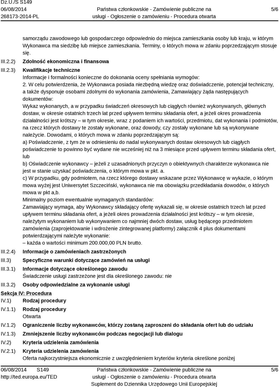 W celu potwierdzenia, że Wykonawca posiada niezbędną wiedzę oraz doświadczenie, potencjał techniczny, a także dysponuje osobami zdolnymi do wykonania zamówienia, Zamawiający żąda następujących