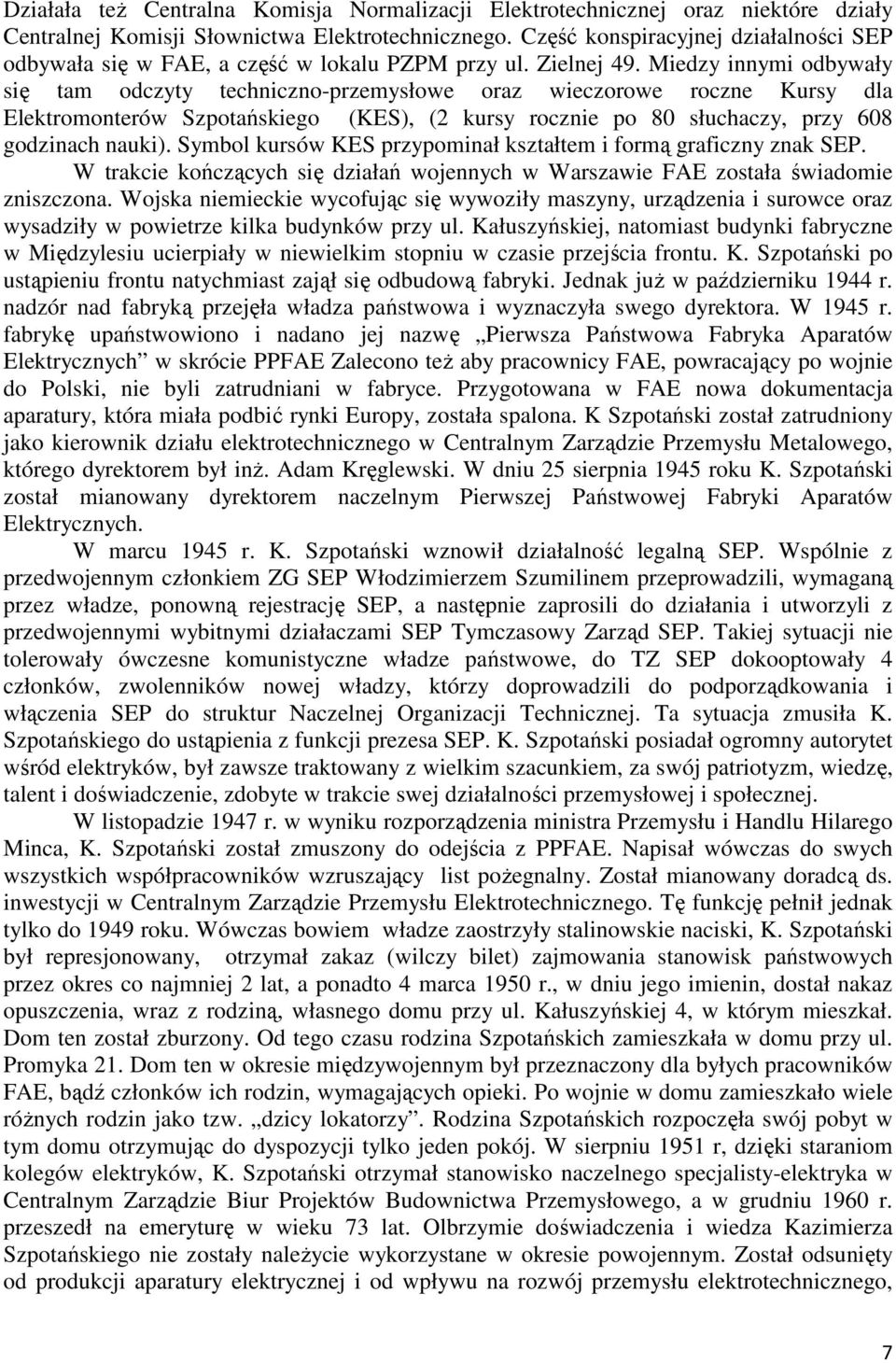 Miedzy innymi odbywały się tam odczyty techniczno-przemysłowe oraz wieczorowe roczne Kursy dla Elektromonterów Szpotańskiego (KES), (2 kursy rocznie po 80 słuchaczy, przy 608 godzinach nauki).