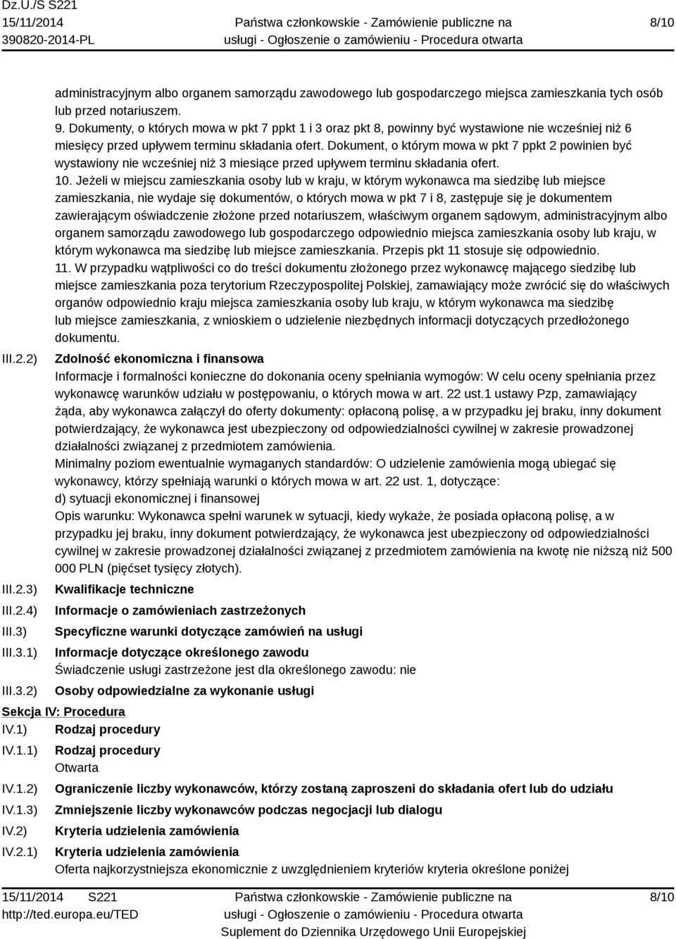 Dokument, o którym mowa w pkt 7 ppkt 2 powinien być wystawiony nie wcześniej niż 3 miesiące przed upływem terminu składania ofert. 10.