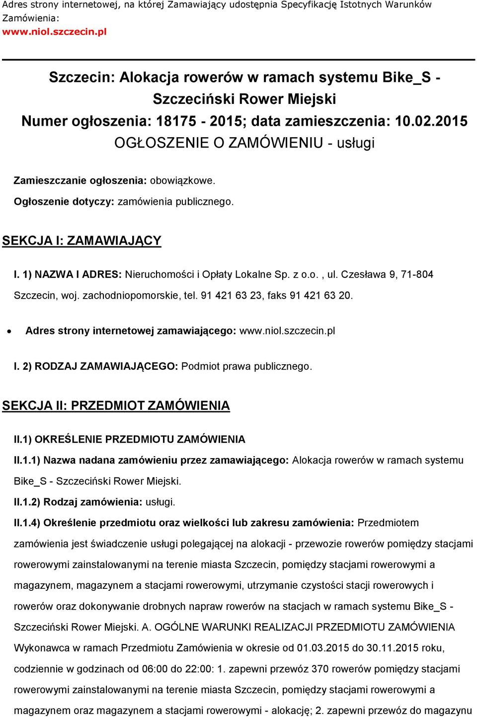 2015 OGŁOSZENIE O ZAMÓWIENIU - usługi Zamieszczanie głszenia: bwiązkwe. Ogłszenie dtyczy: zamówienia publiczneg. SEKCJA I: ZAMAWIAJĄCY I. 1) NAZWA I ADRES: Nieruchmści i Opłaty Lkalne Sp. z.., ul.