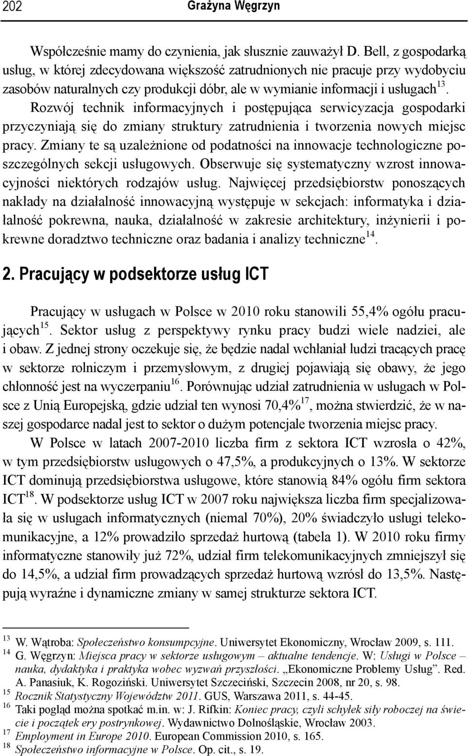 Rozwój technik informacyjnych i postępująca serwicyzacja gospodarki przyczyniają się do zmiany struktury zatrudnienia i tworzenia nowych miejsc pracy.