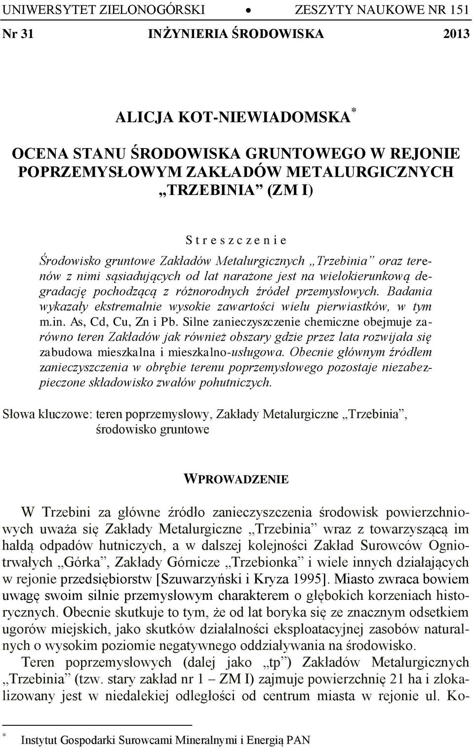 różnorodnych źródeł przemysłowych. Badania wykazały ekstremalnie wysokie zawartości wielu pierwiastków, w tym m.in. As, Cd, Cu, Zn i Pb.