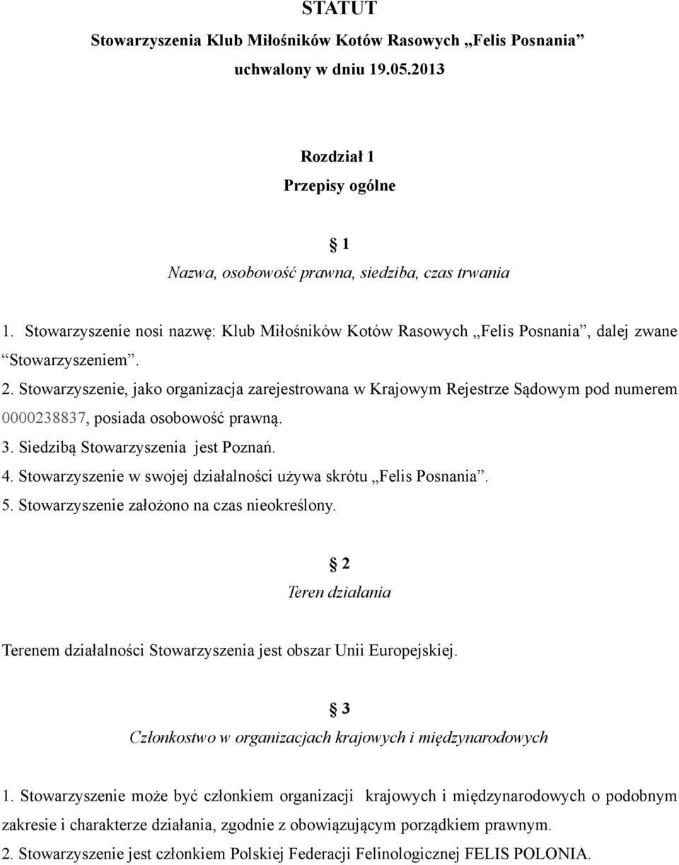 Stowarzyszenie, jako organizacja zarejestrowana w Krajowym Rejestrze Sądowym pod numerem 0000238837, posiada osobowość prawną. 3. Siedzibą Stowarzyszenia jest Poznań. 4.
