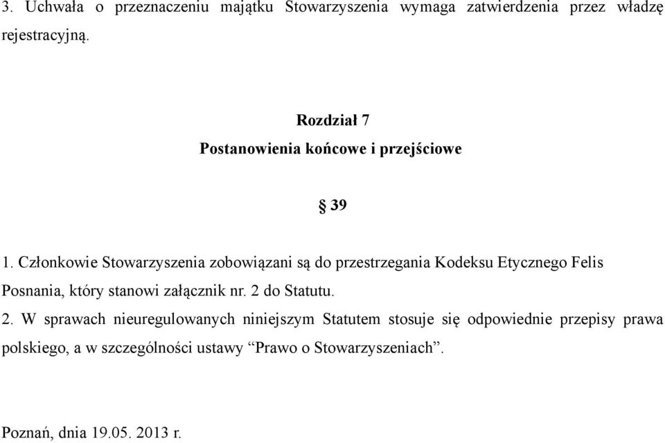 Członkowie Stowarzyszenia zobowiązani są do przestrzegania Kodeksu Etycznego Felis Posnania, który stanowi załącznik