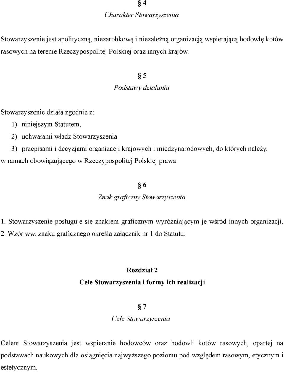 w ramach obowiązującego w Rzeczypospolitej Polskiej prawa. 6 Znak graficzny Stowarzyszenia 1. Stowarzyszenie posługuje się znakiem graficznym wyróżniającym je wśród innych organizacji. 2. Wzór ww.