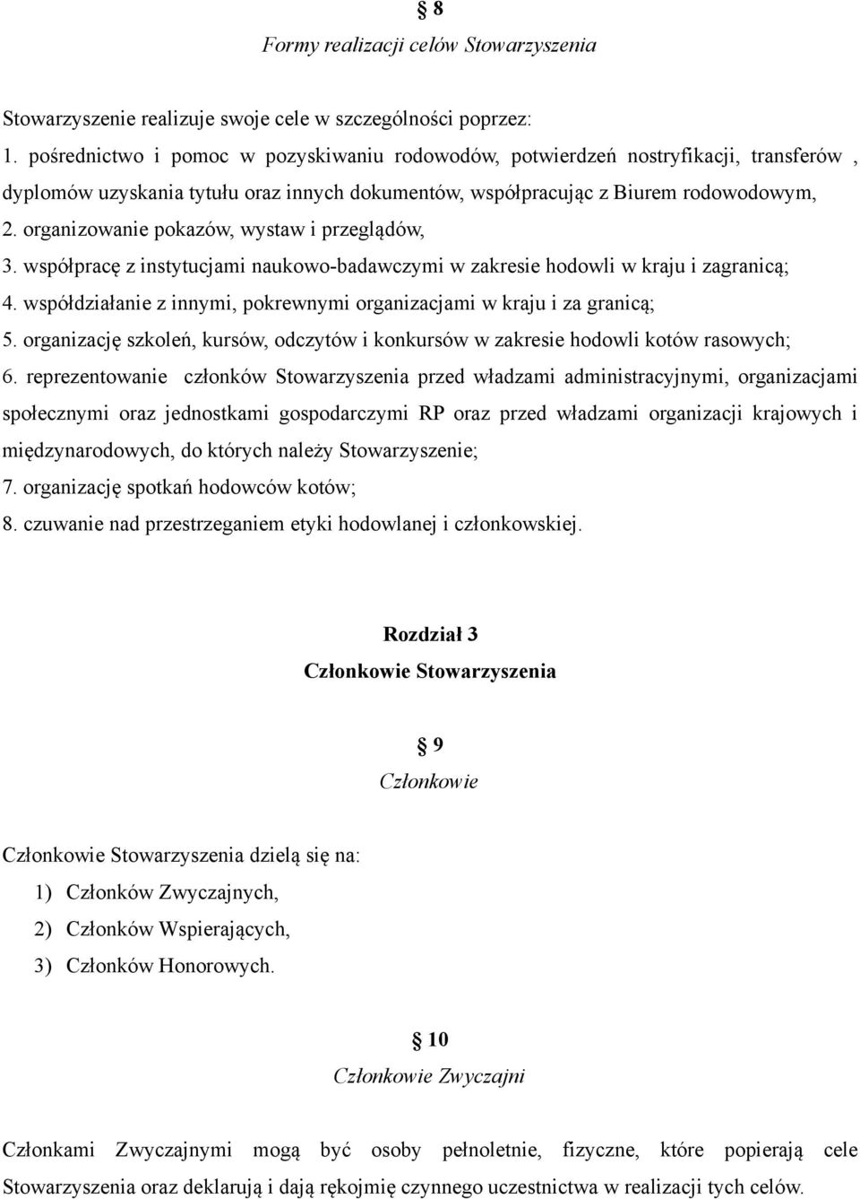 organizowanie pokazów, wystaw i przeglądów, 3. współpracę z instytucjami naukowo-badawczymi w zakresie hodowli w kraju i zagranicą; 4.