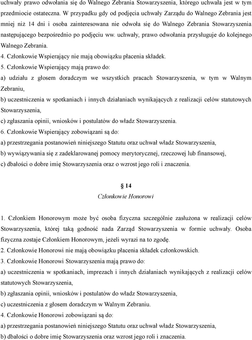 ww. uchwały, prawo odwołania przysługuje do kolejnego Walnego Zebrania. 4. Członkowie Wspierający nie mają obowiązku płacenia składek. 5.