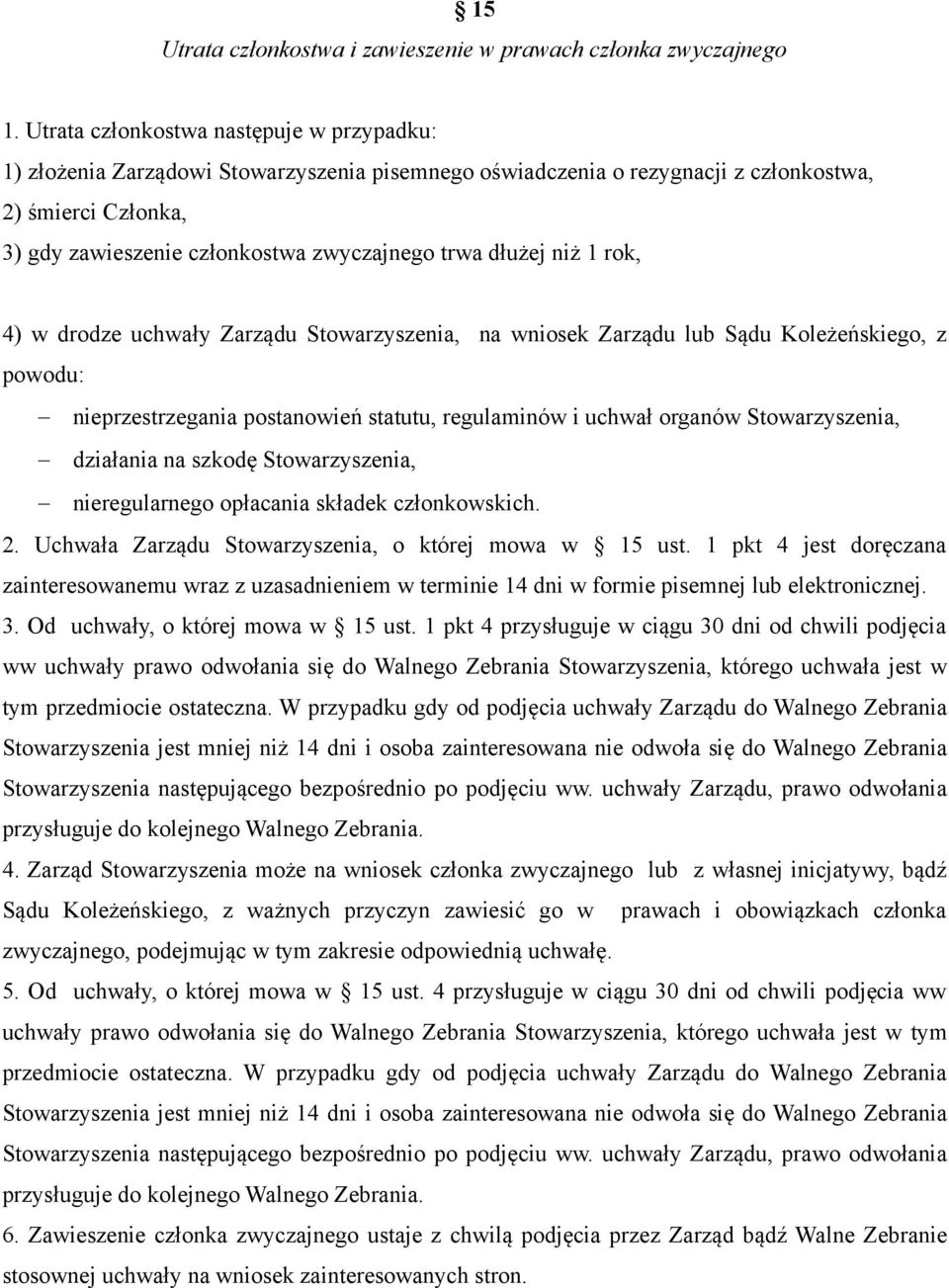 dłużej niż 1 rok, 4) w drodze uchwały Zarządu Stowarzyszenia, na wniosek Zarządu lub Sądu Koleżeńskiego, z powodu: nieprzestrzegania postanowień statutu, regulaminów i uchwał organów Stowarzyszenia,