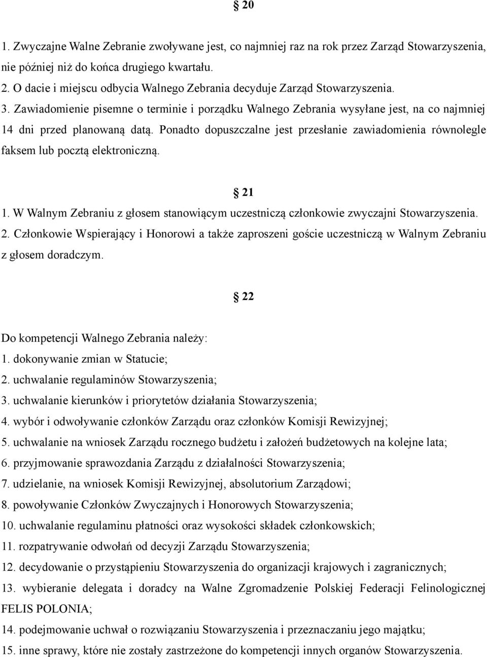 Ponadto dopuszczalne jest przesłanie zawiadomienia równolegle faksem lub pocztą elektroniczną. 21