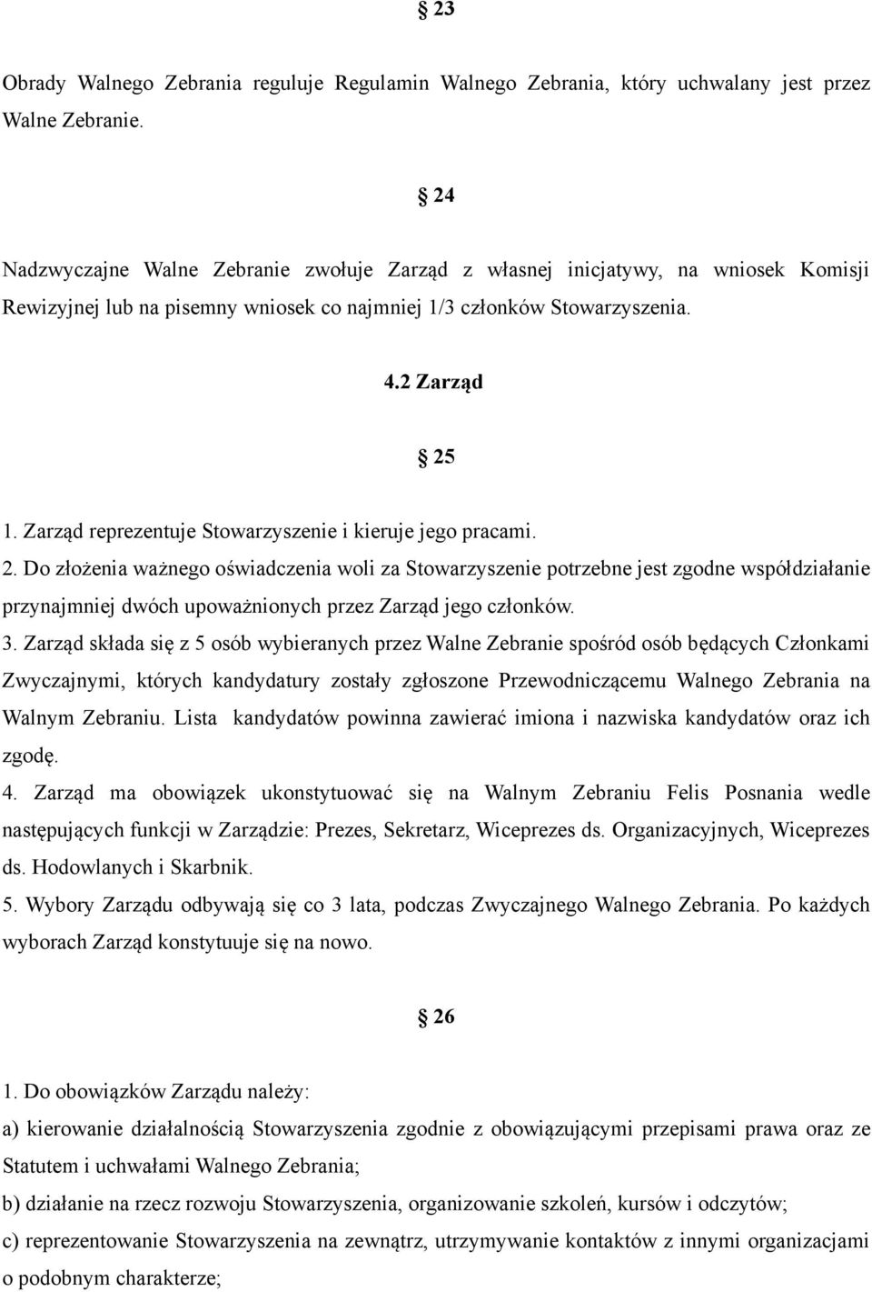 Zarząd reprezentuje Stowarzyszenie i kieruje jego pracami. 2.