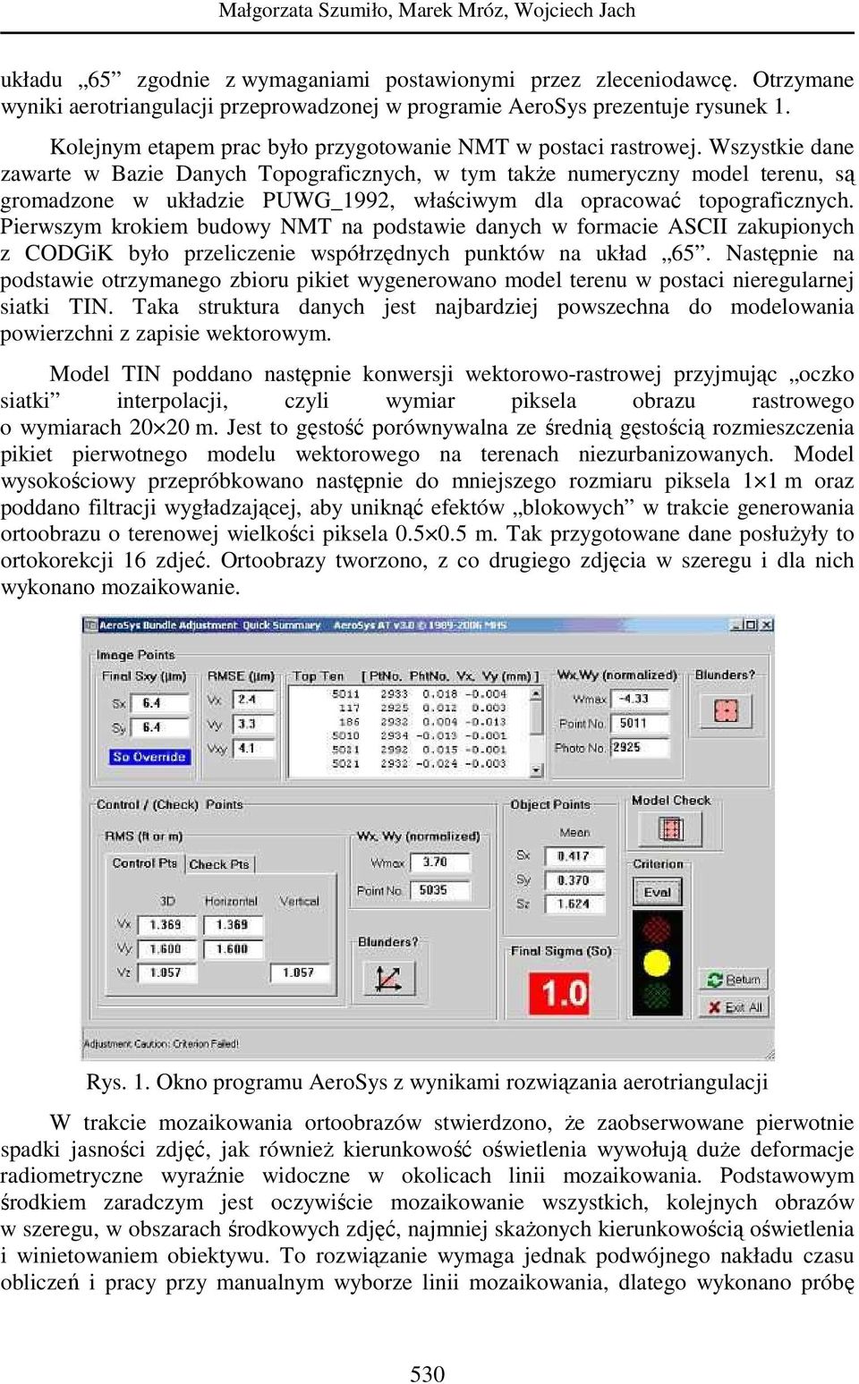 Wszystkie dne zwrte w Bzie Dnych Topogrficznych, w tym tkŝe numeryczny model terenu, są gromdzone w ukłdzie PUWG_1992, włściwym dl oprcowć topogrficznych.