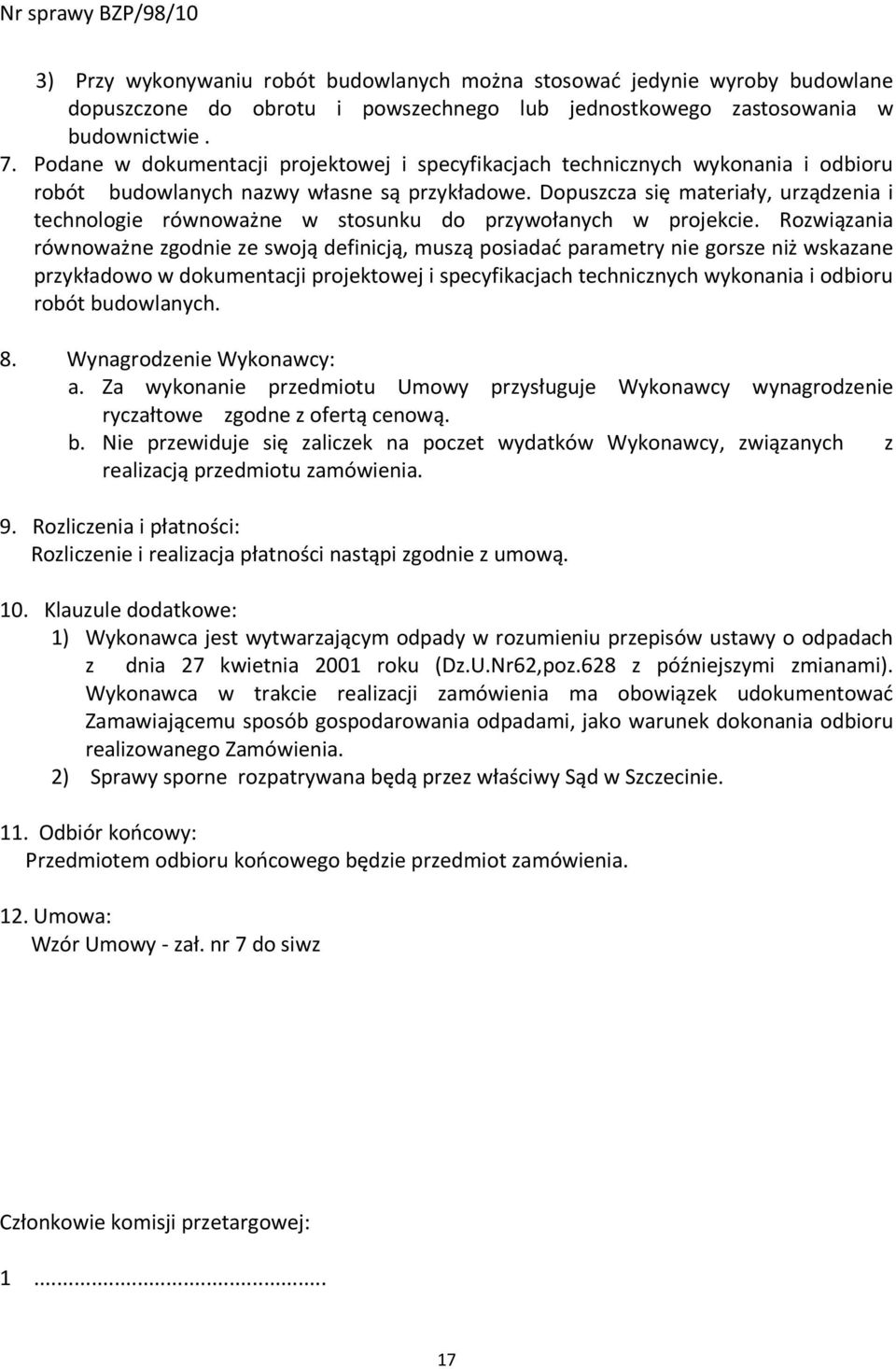 Dopuszcza się materiały, urządzenia i technologie równoważne w stosunku do przywołanych w projekcie.