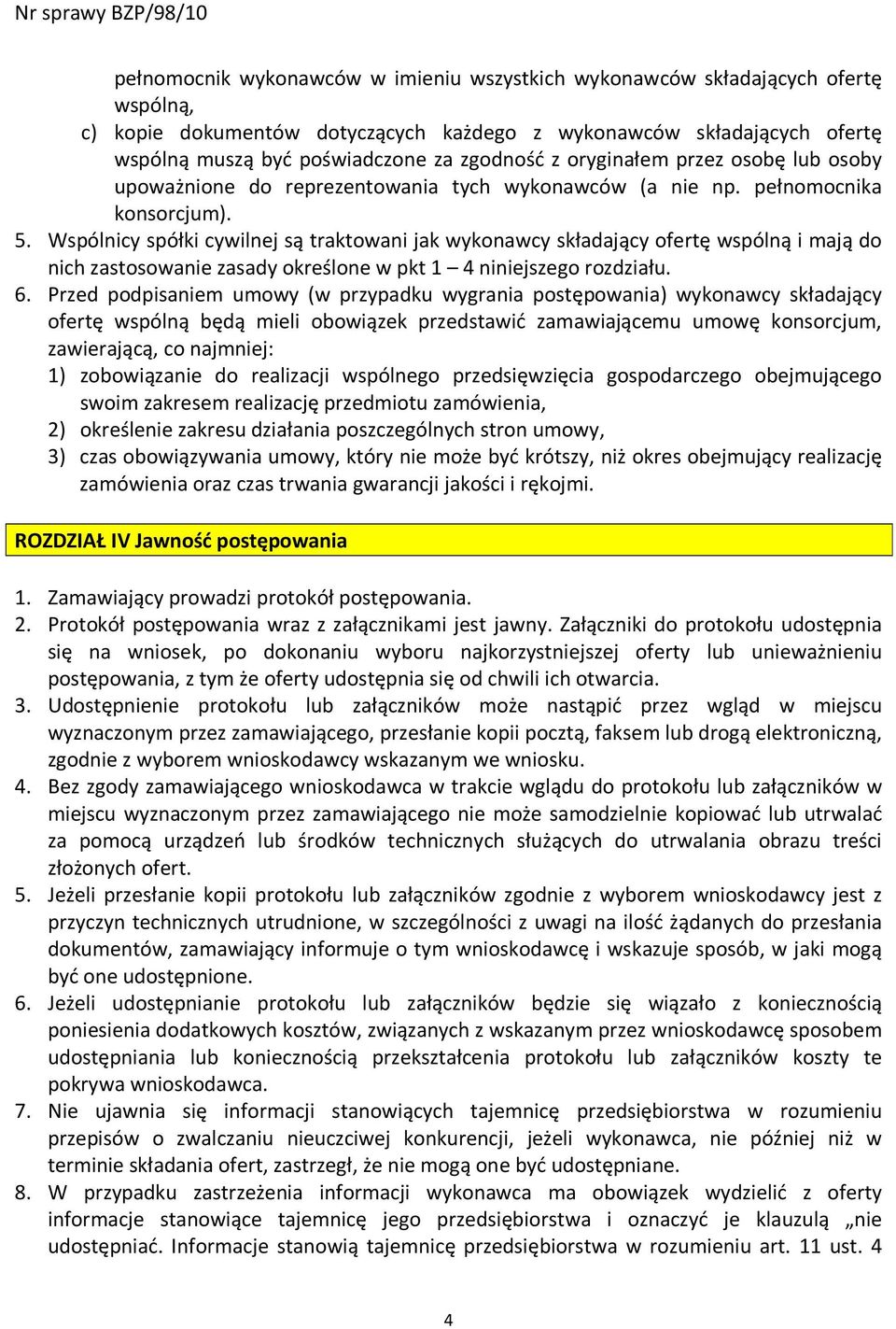 Wspólnicy spółki cywilnej są traktowani jak wykonawcy składający ofertę wspólną i mają do nich zastosowanie zasady określone w pkt 1 4 niniejszego rozdziału. 6.