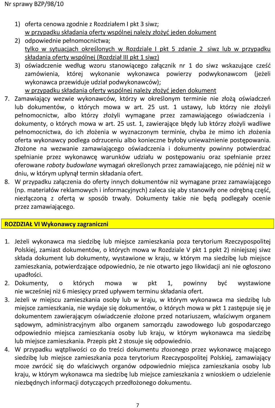 wykonawca powierzy podwykonawcom (jeżeli wykonawca przewiduje udział podwykonawców); w przypadku składania oferty wspólnej należy złożyć jeden dokument 7.