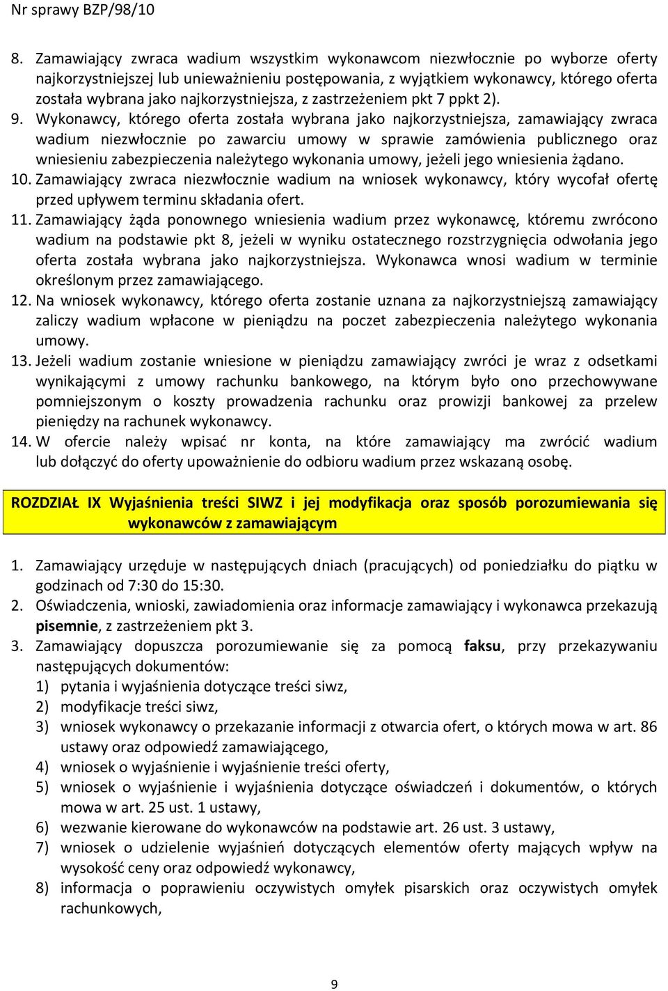 Wykonawcy, którego oferta została wybrana jako najkorzystniejsza, zamawiający zwraca wadium niezwłocznie po zawarciu umowy w sprawie zamówienia publicznego oraz wniesieniu zabezpieczenia należytego