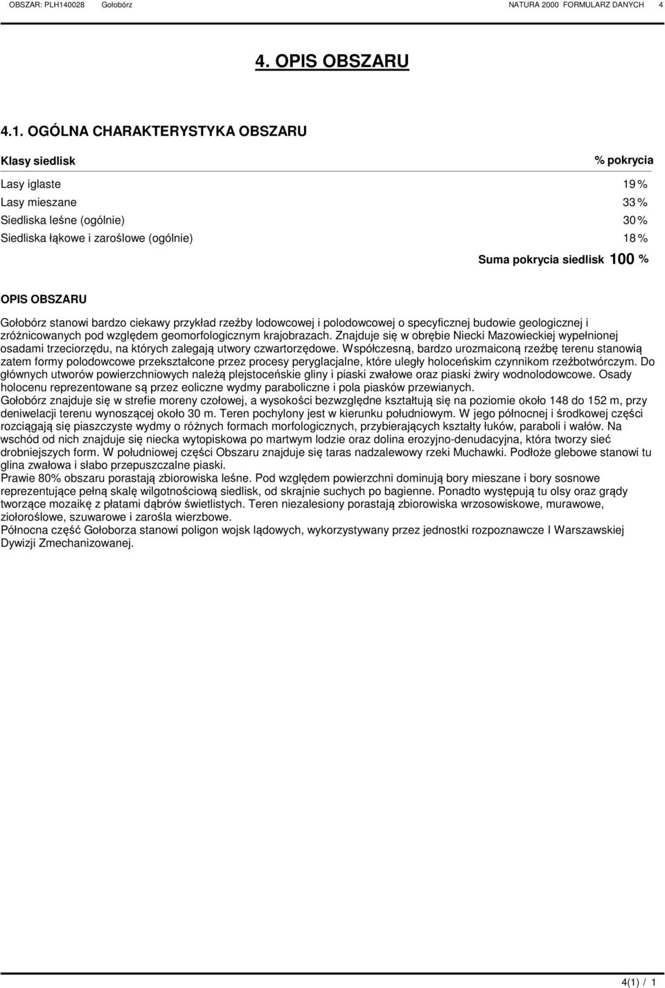 OBSZU stanowi bardzo ciekawy przykład rzeźby lodowcowej i polodowcowej o specyficznej budowie geologicznej i zróżnicowanych pod względem geomorfologicznym krajobrazach.