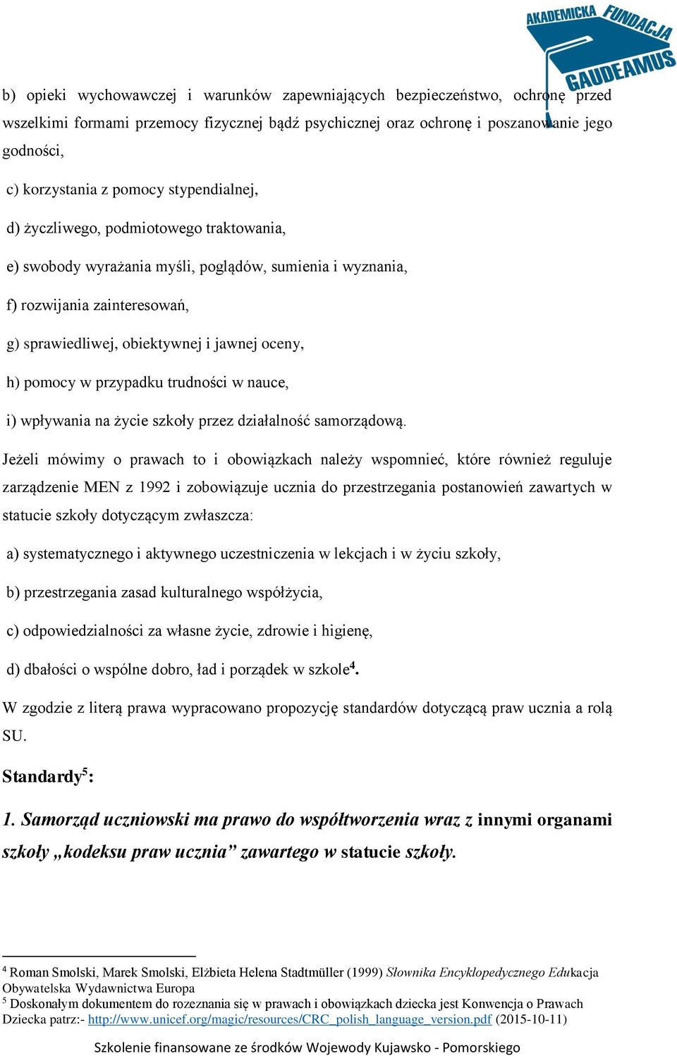 w przypadku trudności w nauce, i) wpływania na życie szkoły przez działalność samorządową.