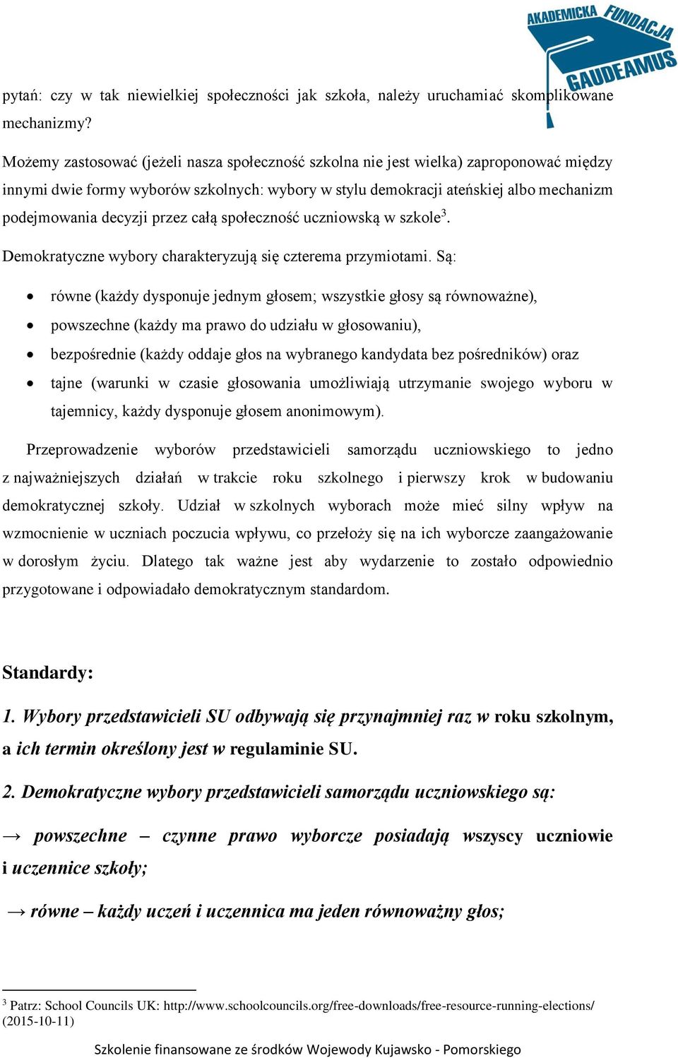 przez całą społeczność uczniowską w szkole 3. Demokratyczne wybory charakteryzują się czterema przymiotami.