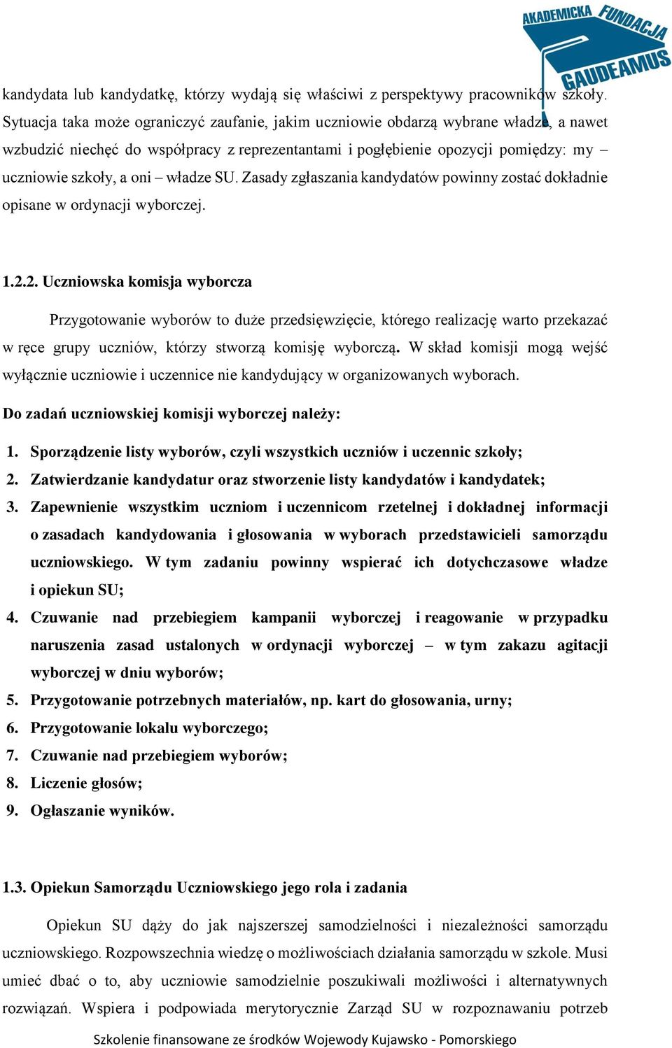 władze SU. Zasady zgłaszania kandydatów powinny zostać dokładnie opisane w ordynacji wyborczej. 1.2.