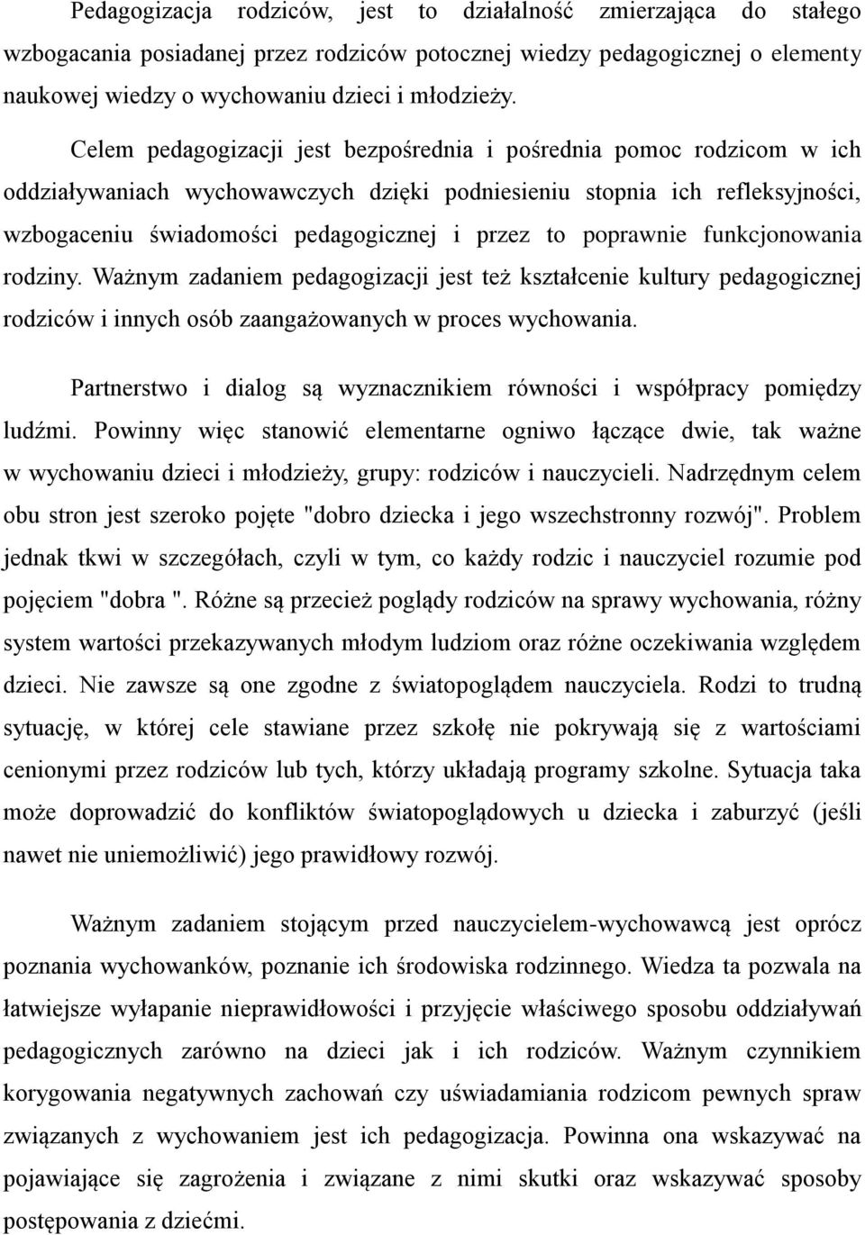 poprawnie funkcjonowania rodziny. Ważnym zadaniem pedagogizacji jest też kształcenie kultury pedagogicznej rodziców i innych osób zaangażowanych w proces wychowania.