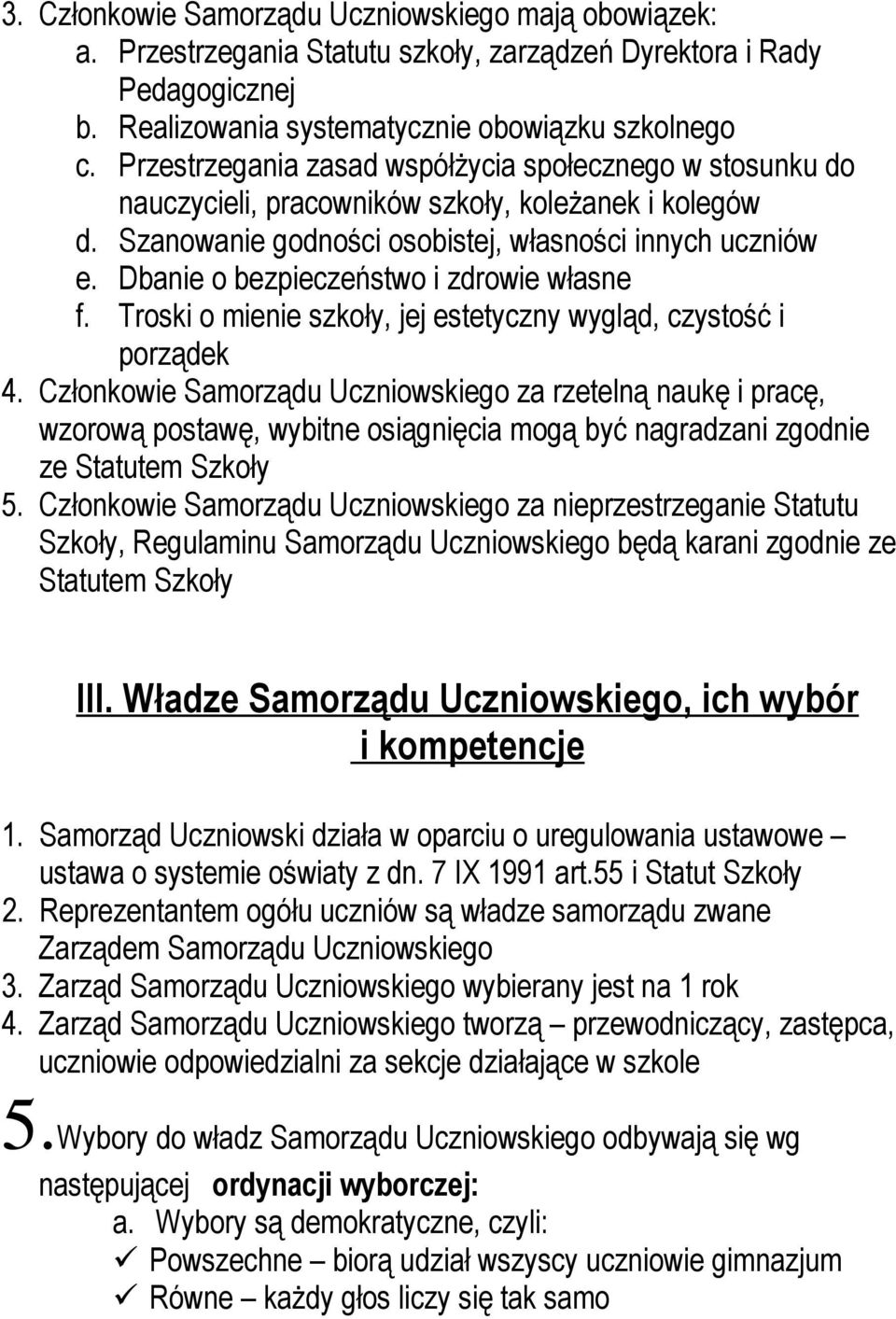 Dbanie o bezpieczeństwo i zdrowie własne f. Troski o mienie szkoły, jej estetyczny wygląd, czystość i porządek 4.