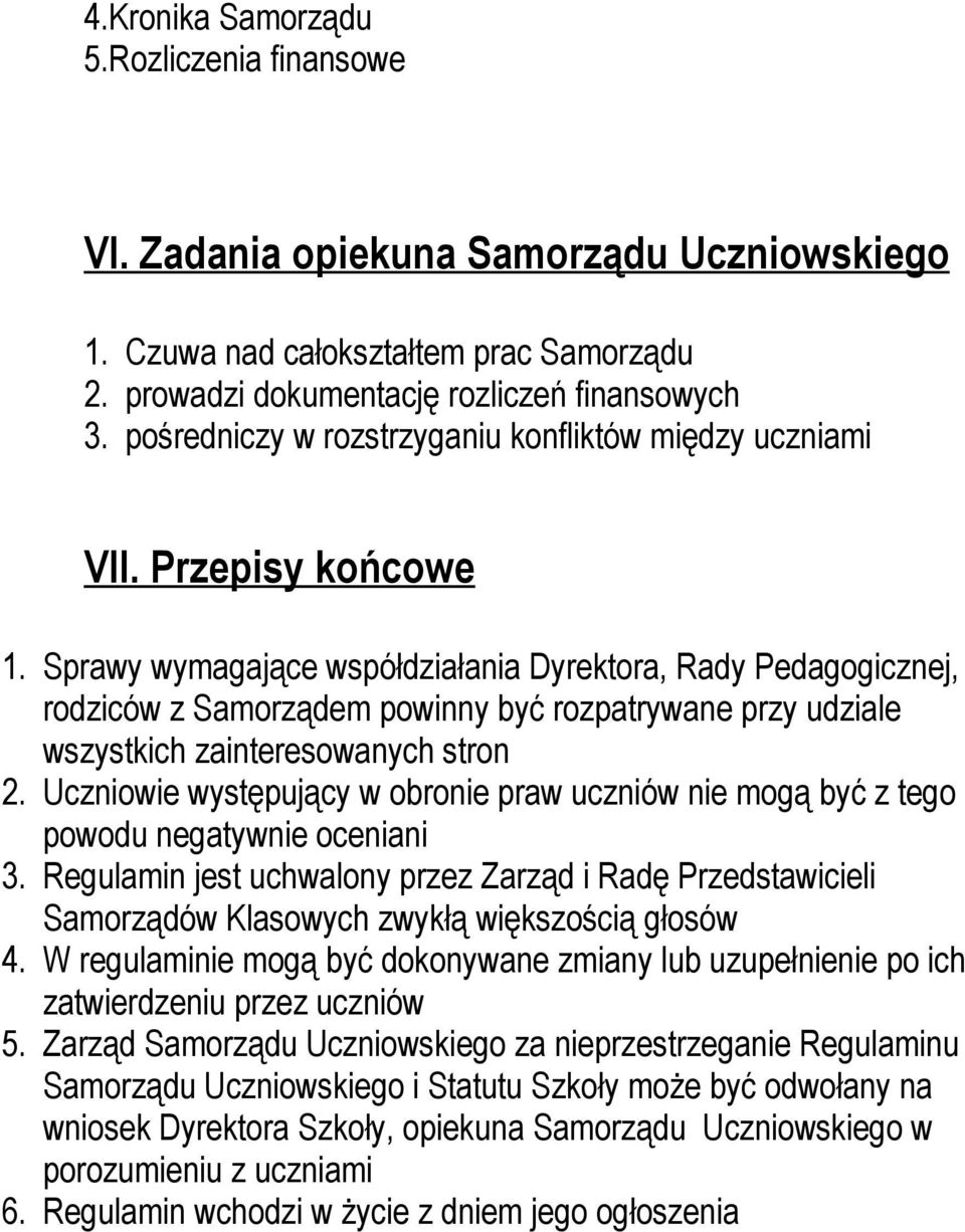 Sprawy wymagające współdziałania Dyrektora, Rady Pedagogicznej, rodziców z Samorządem powinny być rozpatrywane przy udziale wszystkich zainteresowanych stron 2.