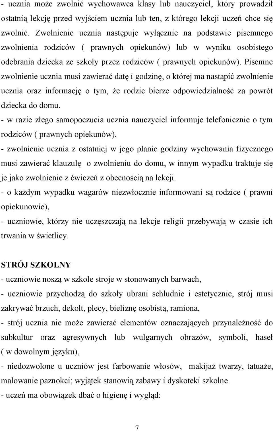 Pisemne zwolnienie ucznia musi zawierać datę i godzinę, o której ma nastąpić zwolnienie ucznia oraz informację o tym, że rodzic bierze odpowiedzialność za powrót dziecka do domu.