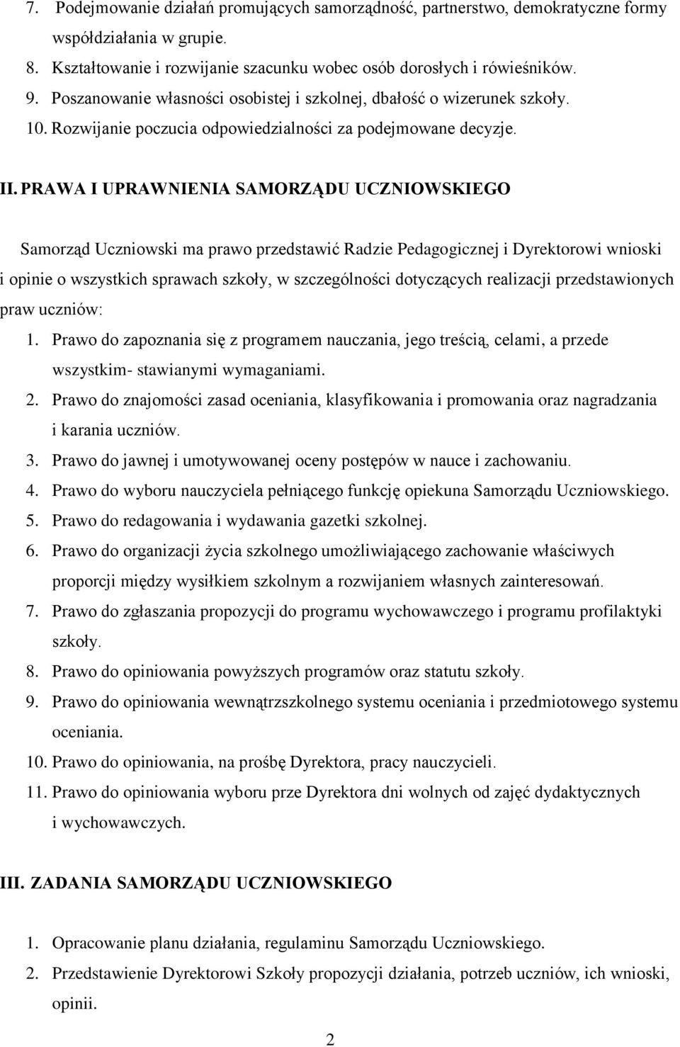 PRAWA I UPRAWNIENIA SAMORZĄDU UCZNIOWSKIEGO Samorząd Uczniowski ma prawo przedstawić Radzie Pedagogicznej i Dyrektorowi wnioski i opinie o wszystkich sprawach szkoły, w szczególności dotyczących