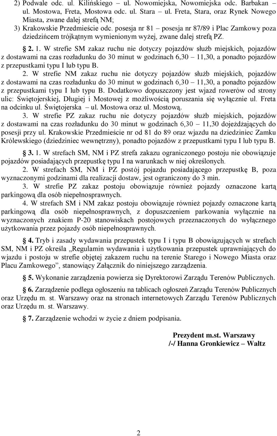 posesja nr 81 posesja nr 87/89 i Plac Zamkowy poza dziedzińcem trójkątnym wymienionym wyżej, zwane dalej strefą PZ. 2. 1.