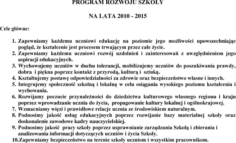 Zapewniamy każdemu uczniowi rozwój uzdolnień i zainteresowań z uwzględnieniem jego aspiracji edukacyjnych. 3.