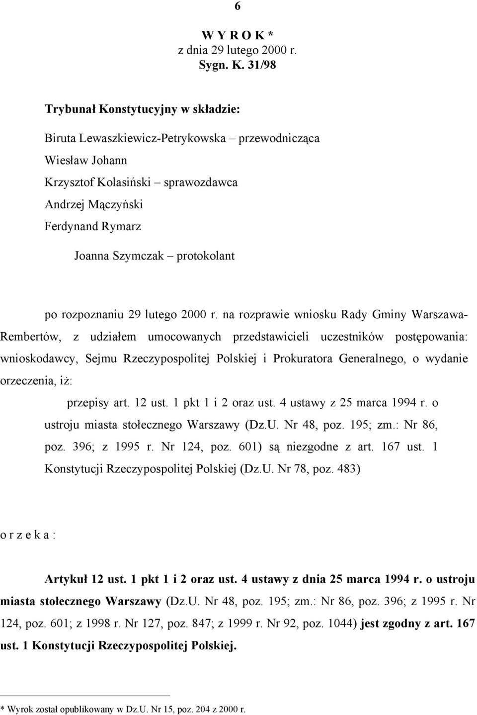 31/98 Trybunał Konstytucyjny w składzie: Biruta Lewaszkiewicz-Petrykowska przewodnicząca Wiesław Johann Krzysztof Kolasiński sprawozdawca Andrzej Mączyński Ferdynand Rymarz Joanna Szymczak