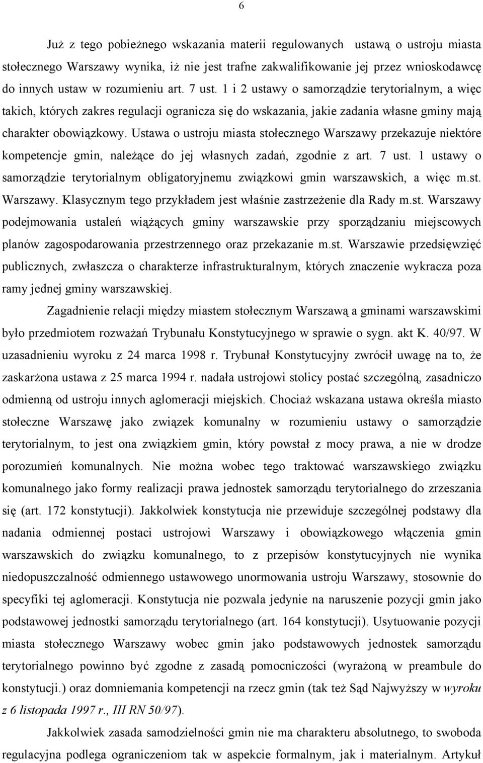 Ustawa o ustroju miasta stołecznego Warszawy przekazuje niektóre kompetencje gmin, należące do jej własnych zadań, zgodnie z art. 7 ust.