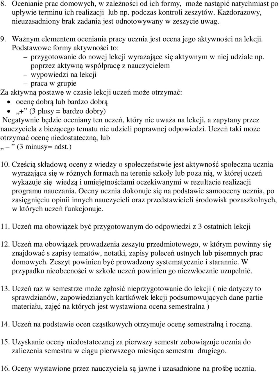 Podstawowe formy aktywności to: przygotowanie do nowej lekcji wyrażające się aktywnym w niej udziale np.