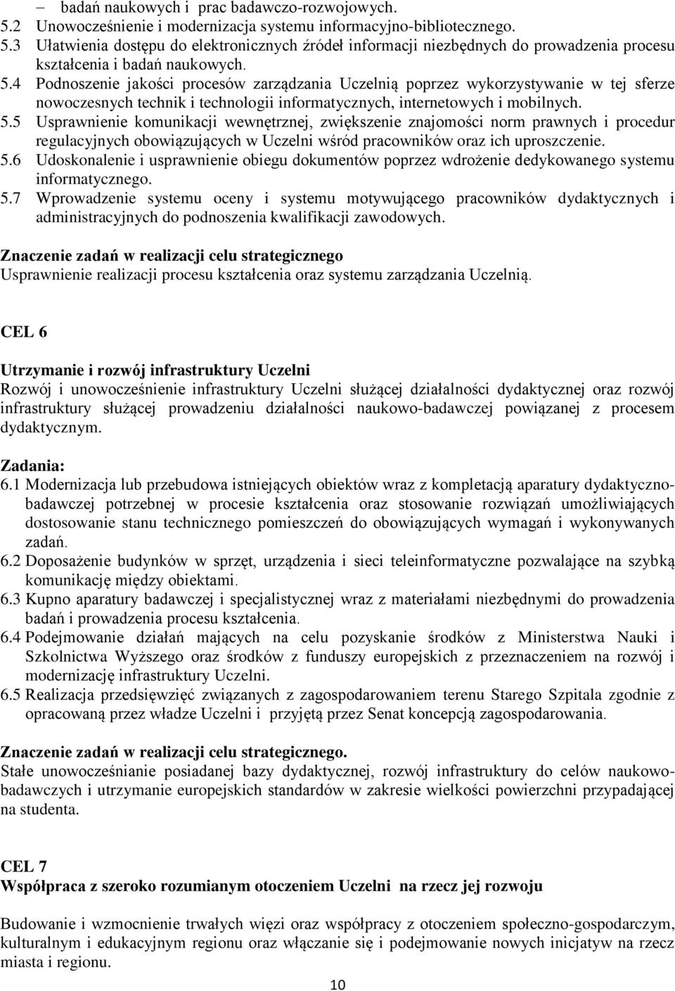 5 Usprawnienie komunikacji wewnętrznej, zwiększenie znajomości norm prawnych i procedur regulacyjnych obowiązujących w Uczelni wśród pracowników oraz ich uproszczenie. 5.