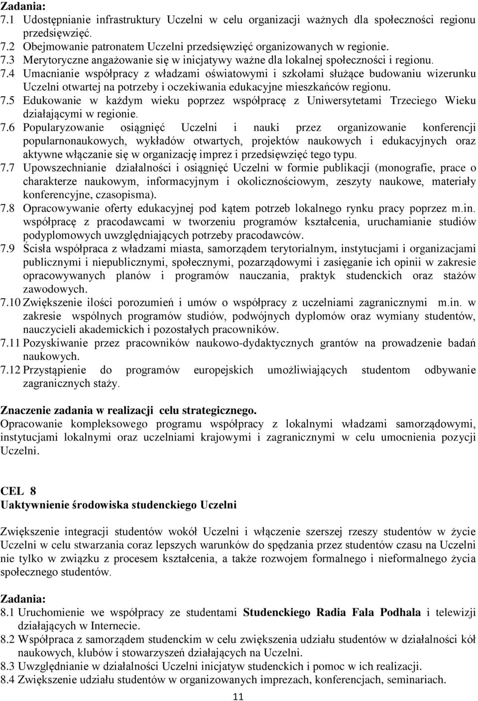 5 Edukowanie w każdym wieku poprzez współpracę z Uniwersytetami Trzeciego Wieku działającymi w regionie. 7.