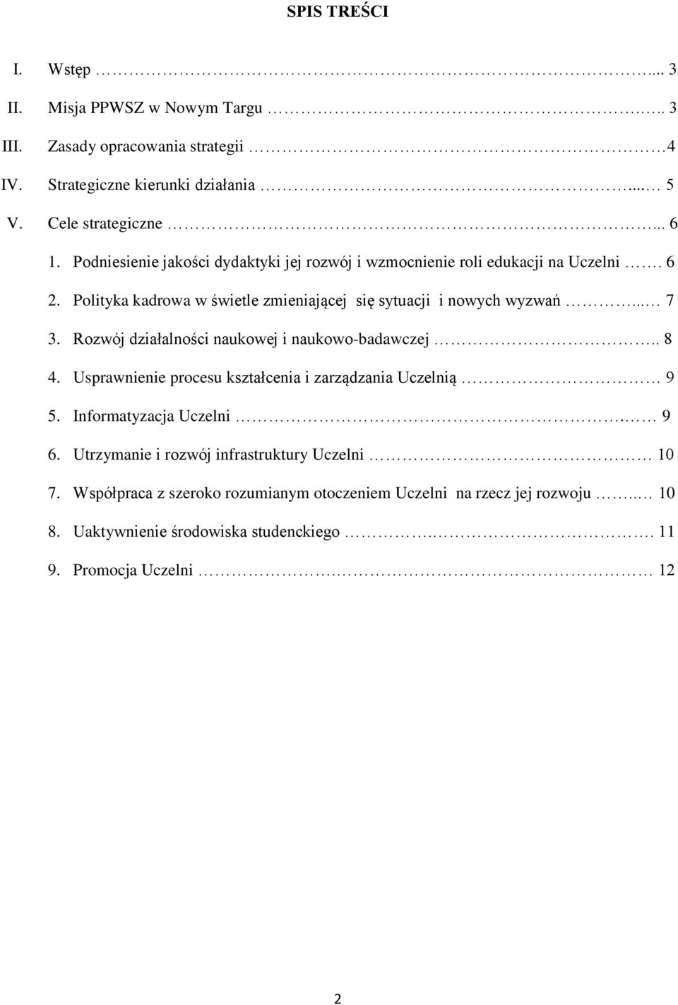 Rozwój działalności naukowej i naukowo-badawczej.. 8 4. Usprawnienie procesu kształcenia i zarządzania Uczelnią 9 5. Informatyzacja Uczelni. 9 6.