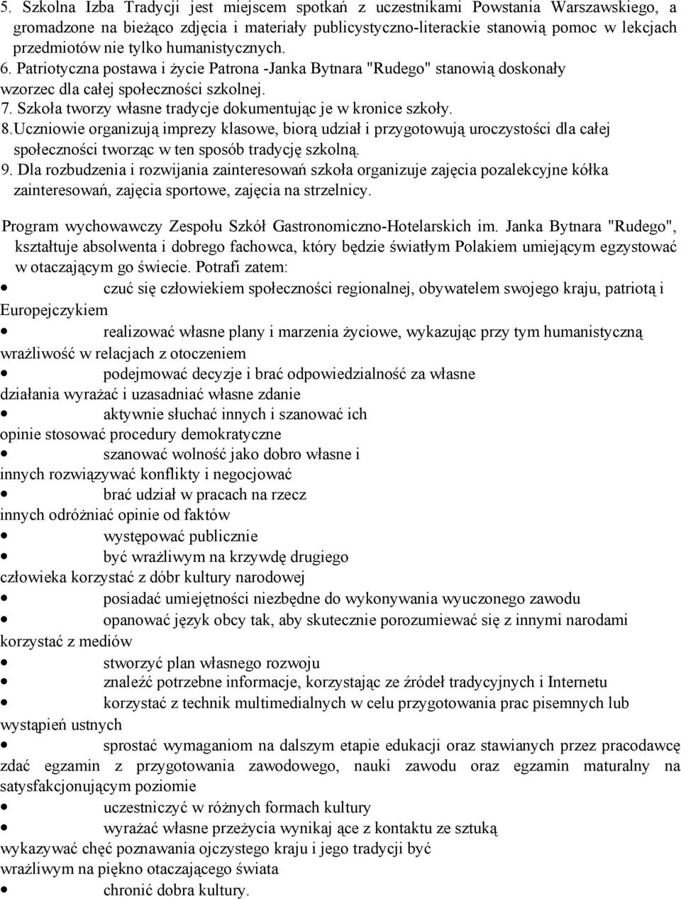 Szkoła tworzy własne tradycje dokumentując je w kronice szkoły. 8.