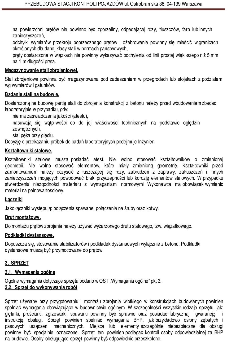 Magazynowanie stali zbrojeniowej. Stal zbrojeniowa powinna być magazynowana pod zadaszeniem w przegrodach lub stojakach z podziałem wg wymiarów i gatunków. Badanie stali na budowie.