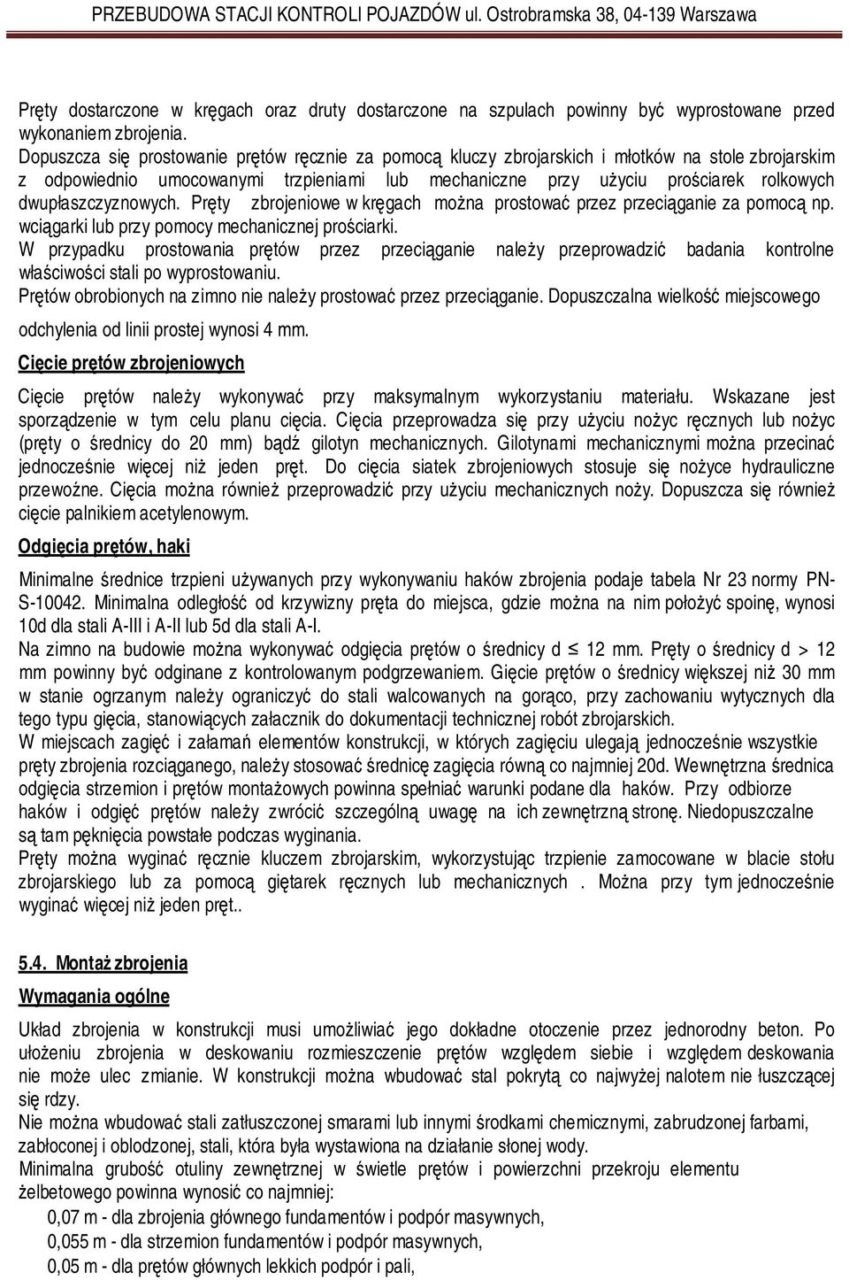 dwupłaszczyznowych. Pręty zbrojeniowe w kręgach można prostować przez przeciąganie za pomocą np. wciągarki lub przy pomocy mechanicznej prościarki.