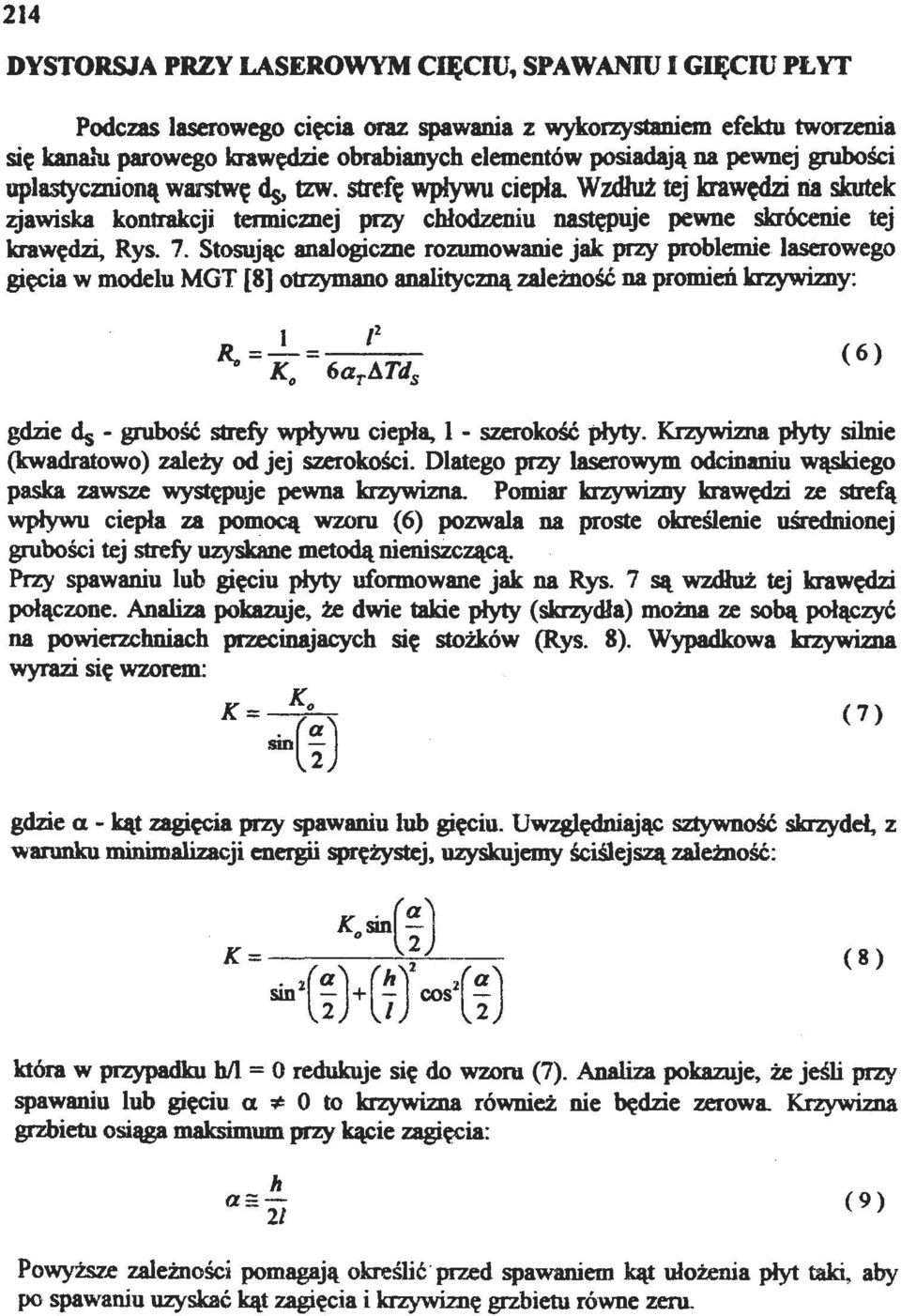 Wzdłuż tej krawędzi lia skutek zjawiska kntrakcji termiemej przy chłdzeniu następuje pewne skrócenie tej krawędzi. Rys. 7. Stsując analgicme rzumwanie jak przy prblemie laserweg gięcia.