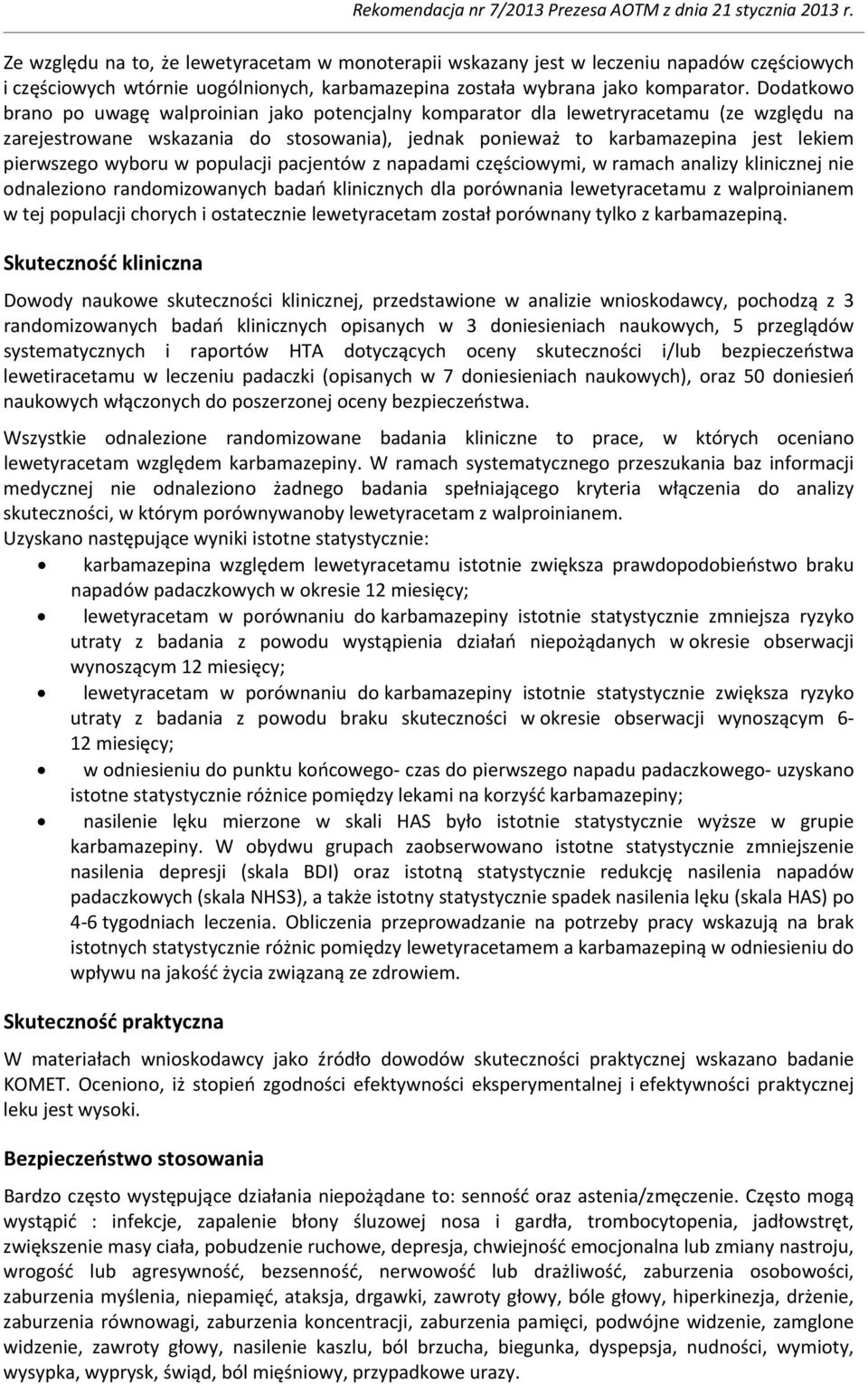 wyboru w populacji pacjentów z napadami częściowymi, w ramach analizy klinicznej nie odnaleziono randomizowanych badań klinicznych dla porównania lewetyracetamu z walproinianem w tej populacji