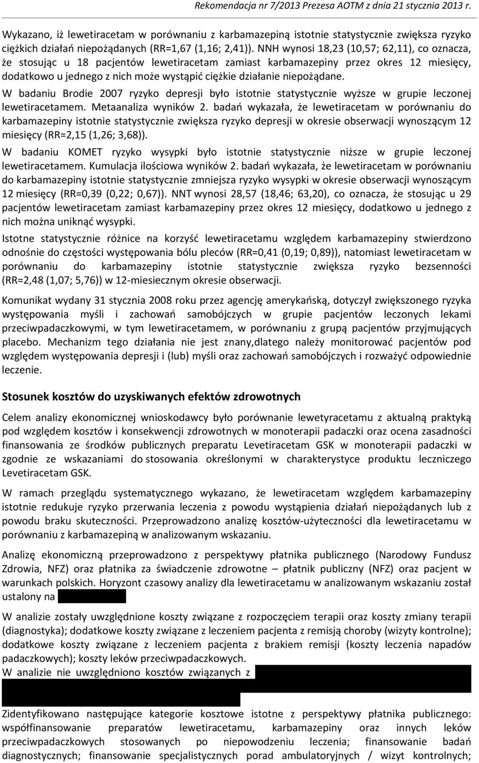 niepożądane. W badaniu Brodie 2007 ryzyko depresji było istotnie statystycznie wyższe w grupie leczonej lewetiracetamem. Metaanaliza wyników 2.