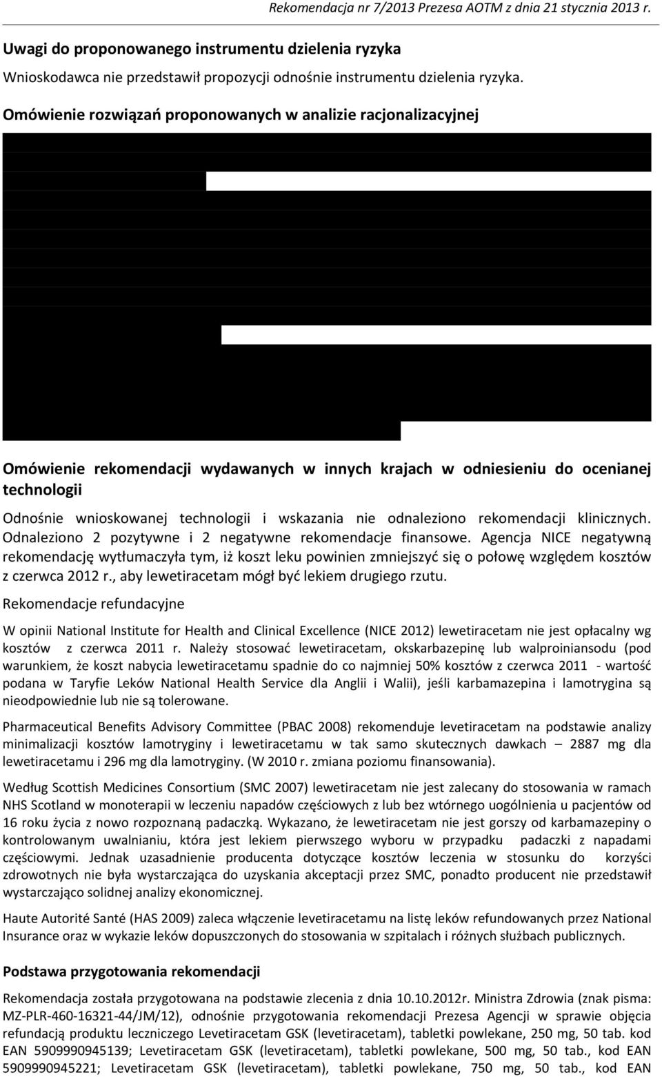 nie odnaleziono rekomendacji klinicznych. Odnaleziono 2 pozytywne i 2 negatywne rekomendacje finansowe.