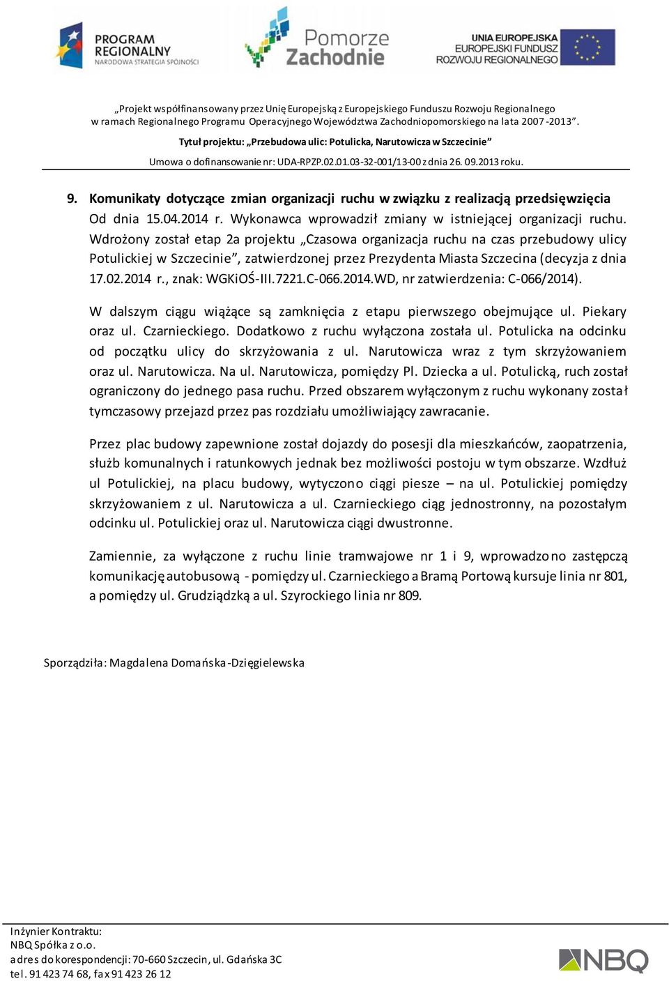 , znak: WGKiOŚ-III.7221.C-066.2014.WD, nr zatwierdzenia: C-066/2014). W dalszym ciągu wiążące są zamknięcia z etapu pierwszego obejmujące ul. Piekary oraz ul. Czarnieckiego.