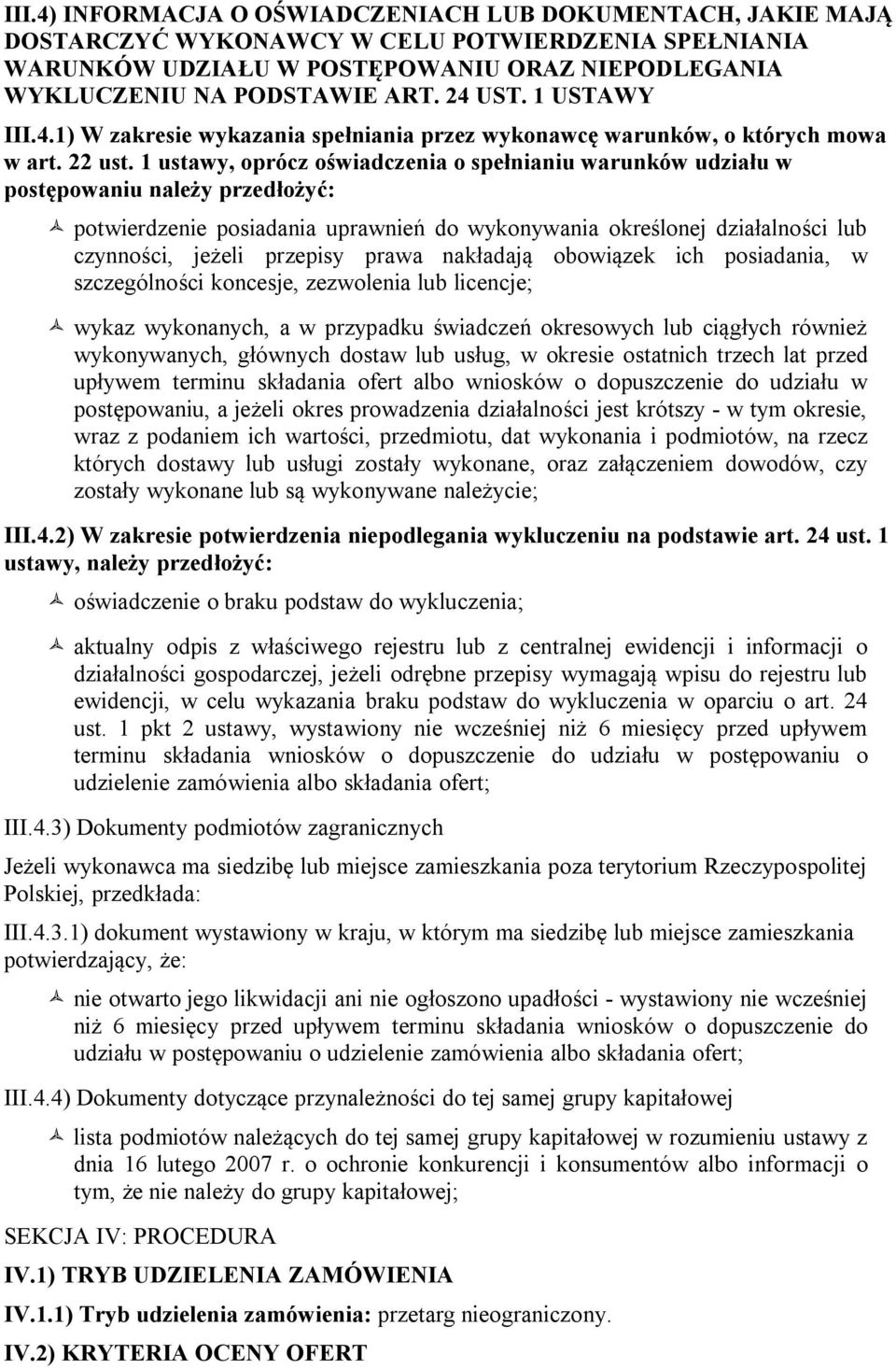 1 ustawy, oprócz oświadczenia o spełnianiu warunków udziału w postępowaniu należy przedłożyć: potwierdzenie posiadania uprawnień do wykonywania określonej działalności lub czynności, jeżeli przepisy