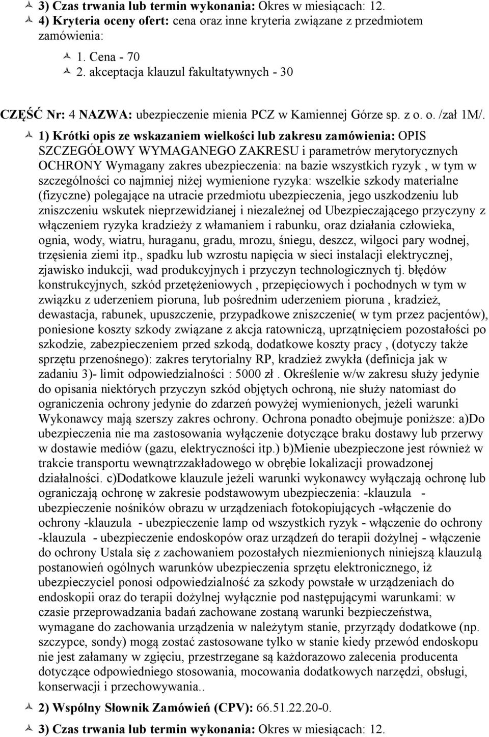 1) Krótki opis ze wskazaniem wielkości lub zakresu zamówienia: OPIS SZCZEGÓŁOWY WYMAGANEGO ZAKRESU i parametrów merytorycznych OCHRONY Wymagany zakres ubezpieczenia: na bazie wszystkich ryzyk, w tym