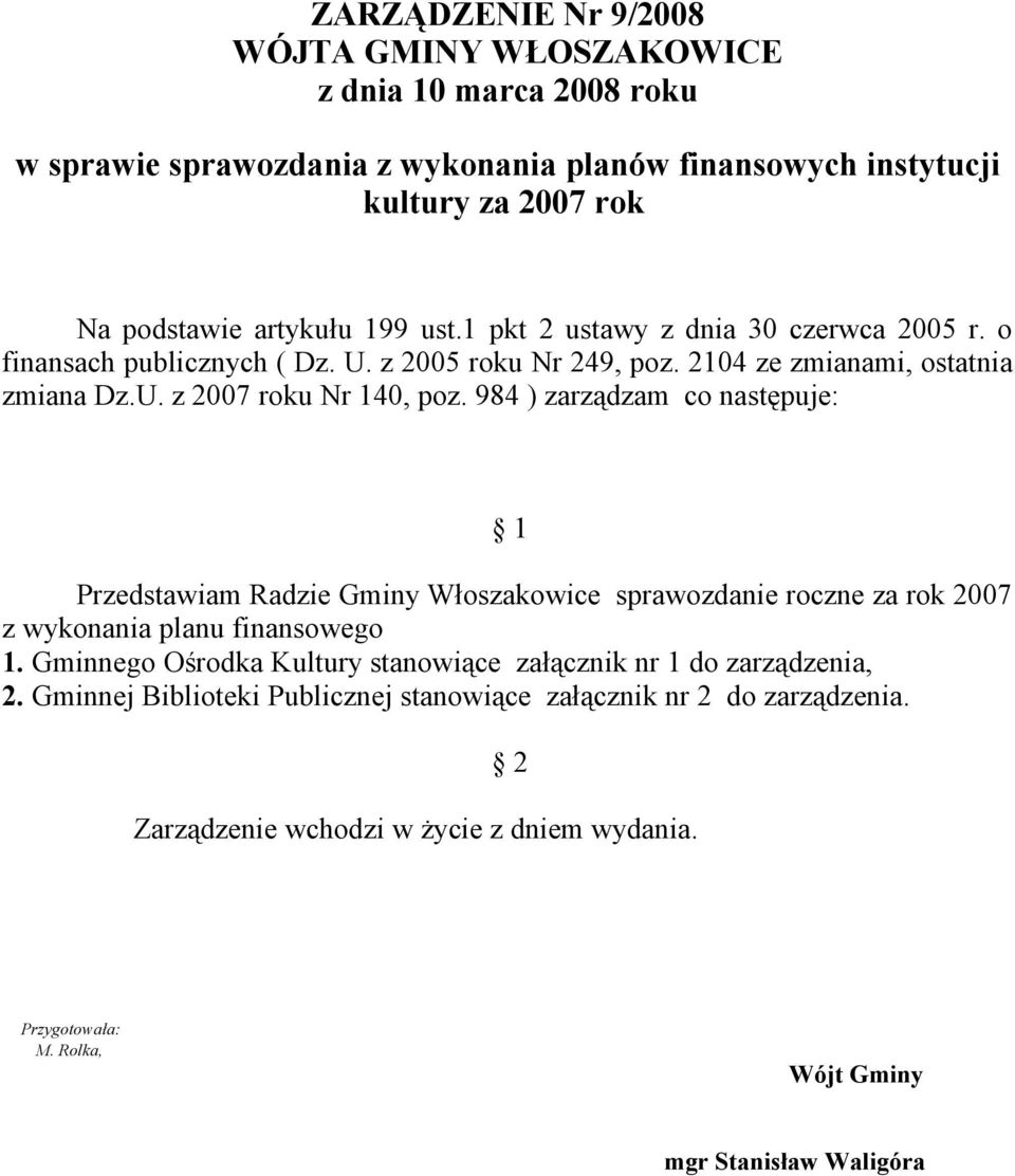 984 ) zarządzam co następuje: 1 Przedstawiam Radzie Gminy Włoszakowice sprawozdanie roczne za rok 2007 z wykonania planu finansowego 1.