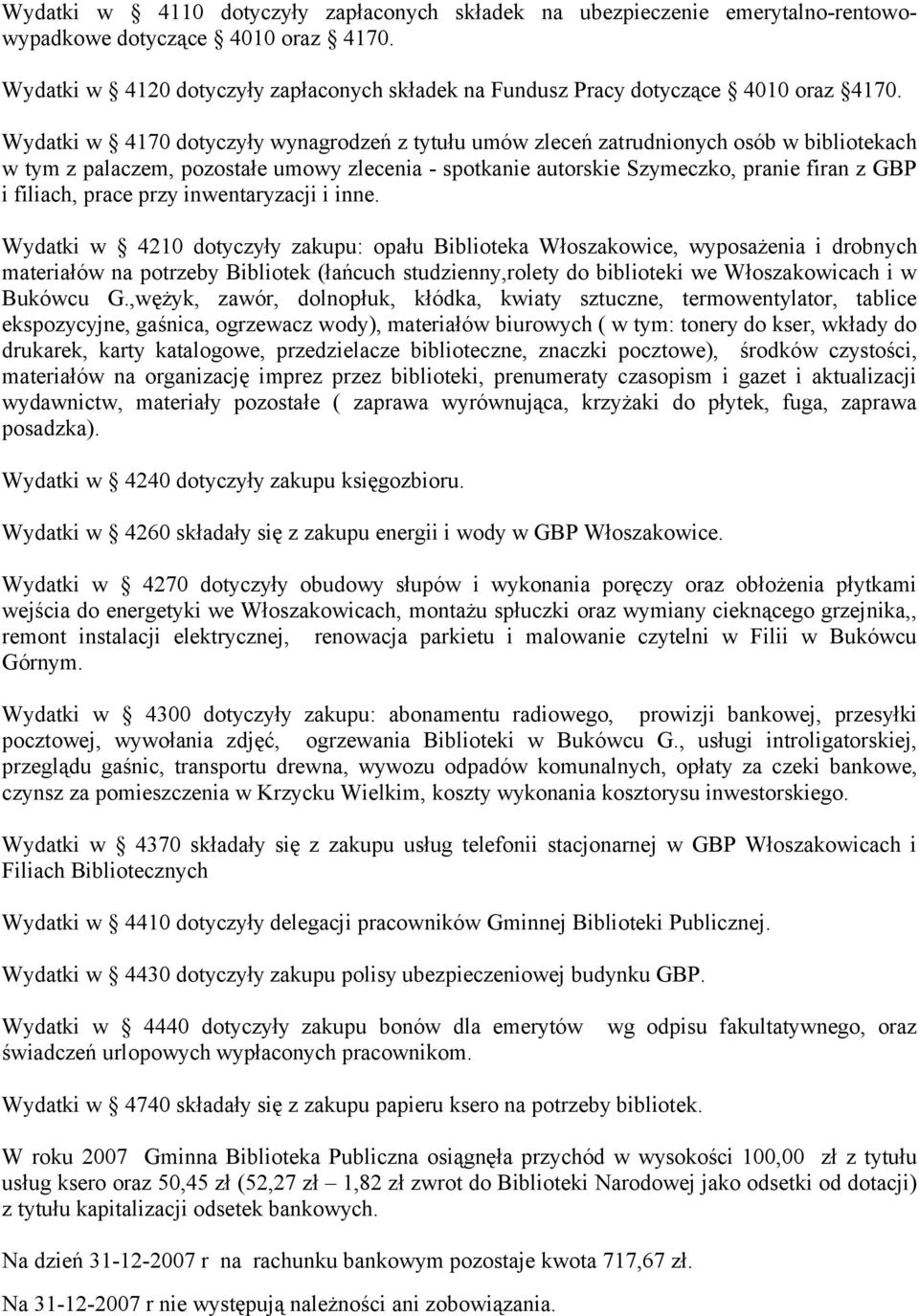 Wydatki w 4170 dotyczyły wynagrodzeń z tytułu umów zleceń zatrudnionych osób w bibliotekach w tym z palaczem, pozostałe umowy zlecenia - spotkanie autorskie Szymeczko, pranie firan z GBP i filiach,