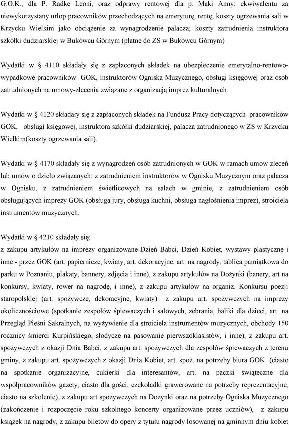 instruktora szkółki dudziarskiej w Bukówcu Górnym (płatne do ZS w Bukówcu Górnym) Wydatki w 4110 składały się z zapłaconych składek na ubezpieczenie emerytalno-rentowowypadkowe pracowników GOK,