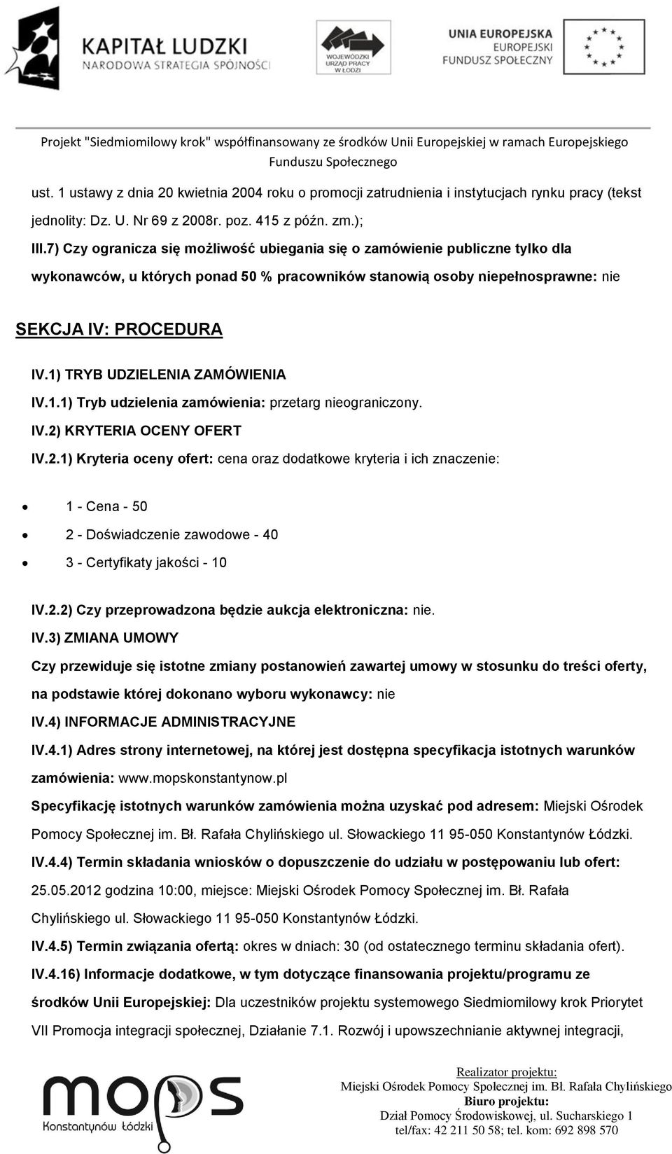 1) TRYB UDZIELENIA ZAMÓWIENIA IV.1.1) Tryb udzielenia zamówienia: przetarg nieograniczony. IV.2)